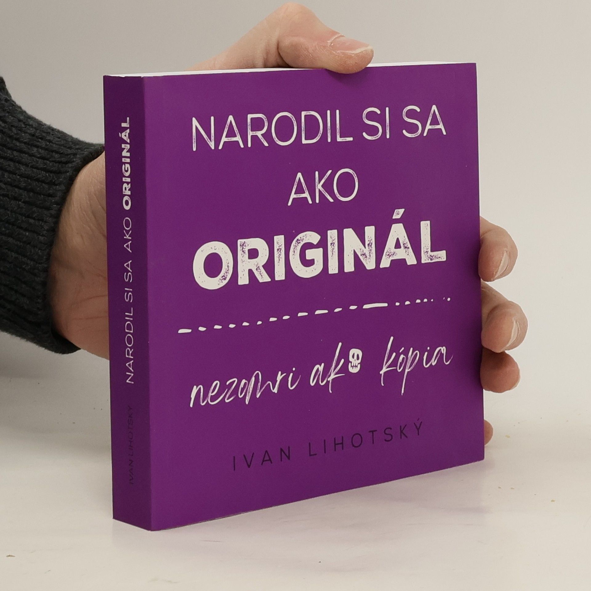 Ivan Lihotský Narodil si sa ako originál, nezomri ako kopia