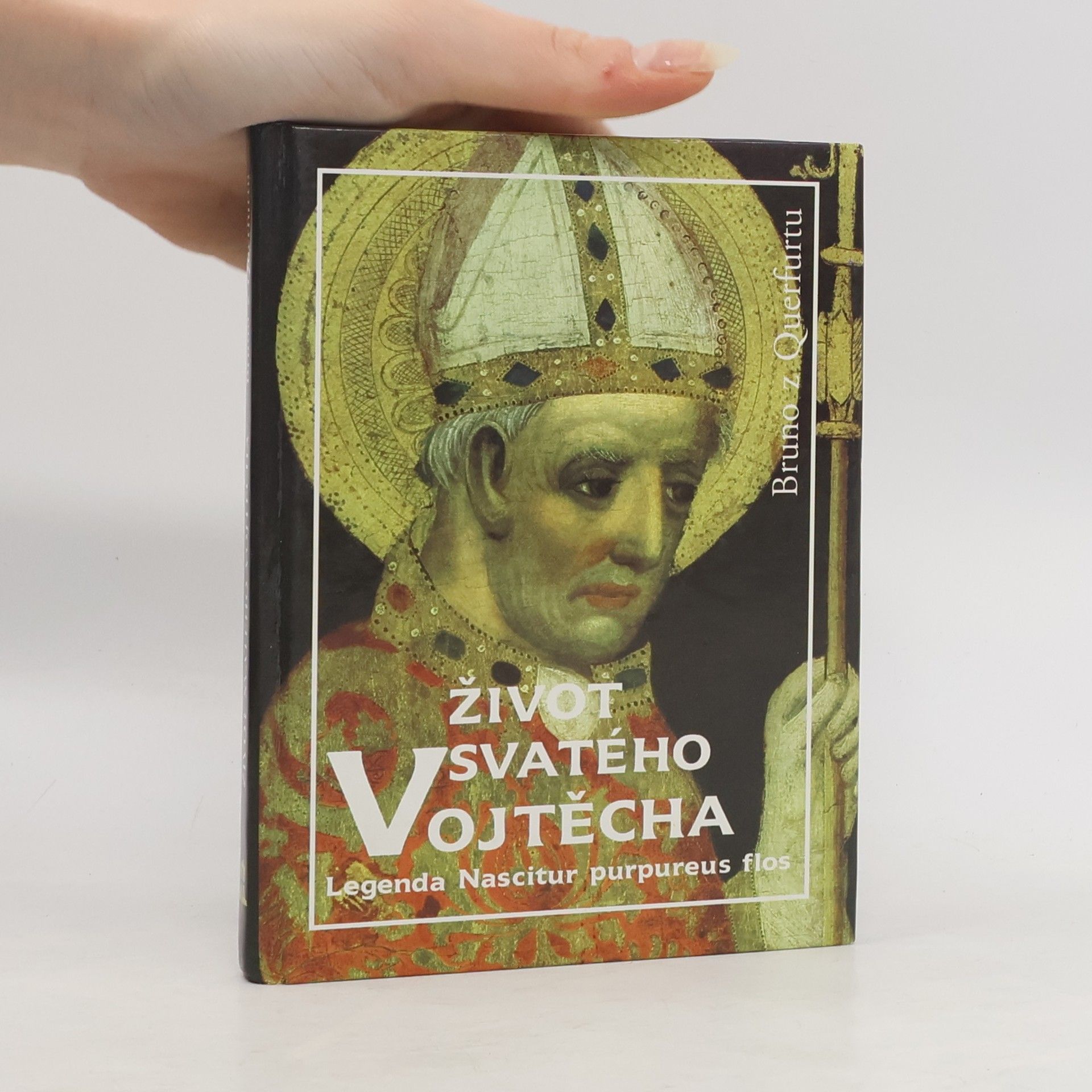 of Querfurt Bruno Život svatého Vojtěcha. Legenda Nascitur purpureus flos