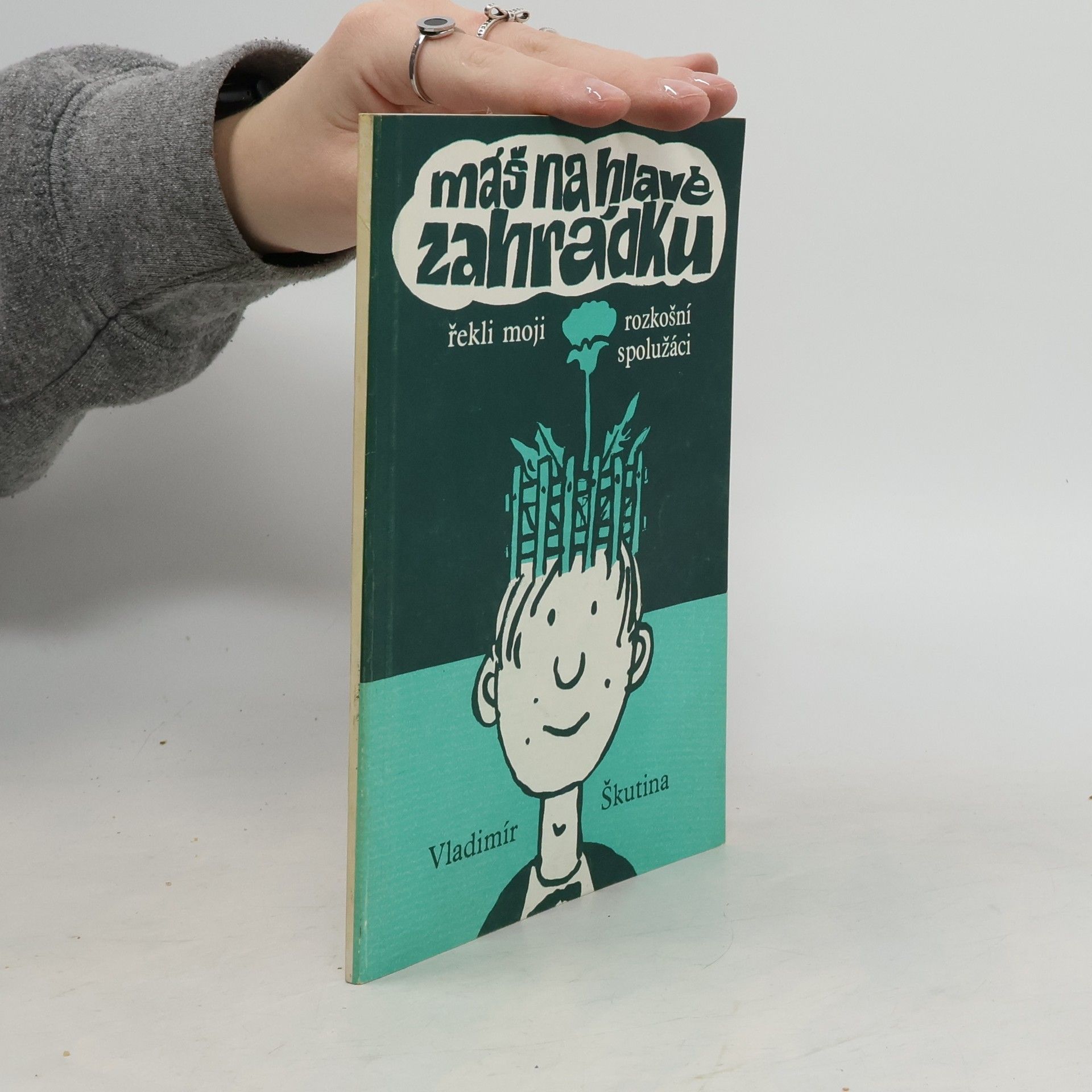 Vladimír Škutina Máš na hlavě zahrádku, řekli moji rozkošní spolužáci