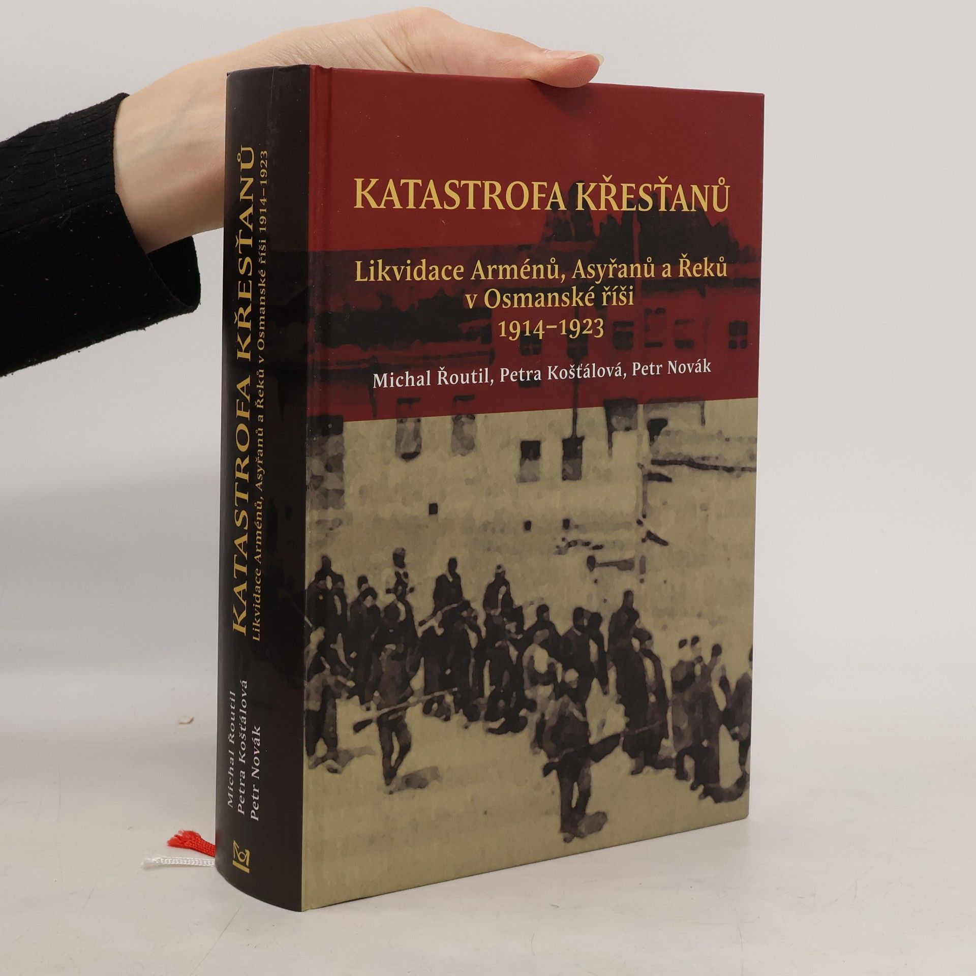 Petra Košťálová Katastrofa křesťanů: Likvidace Arménů, Asyřanů a Řeků v Osmanské říši v letech 1914-1923