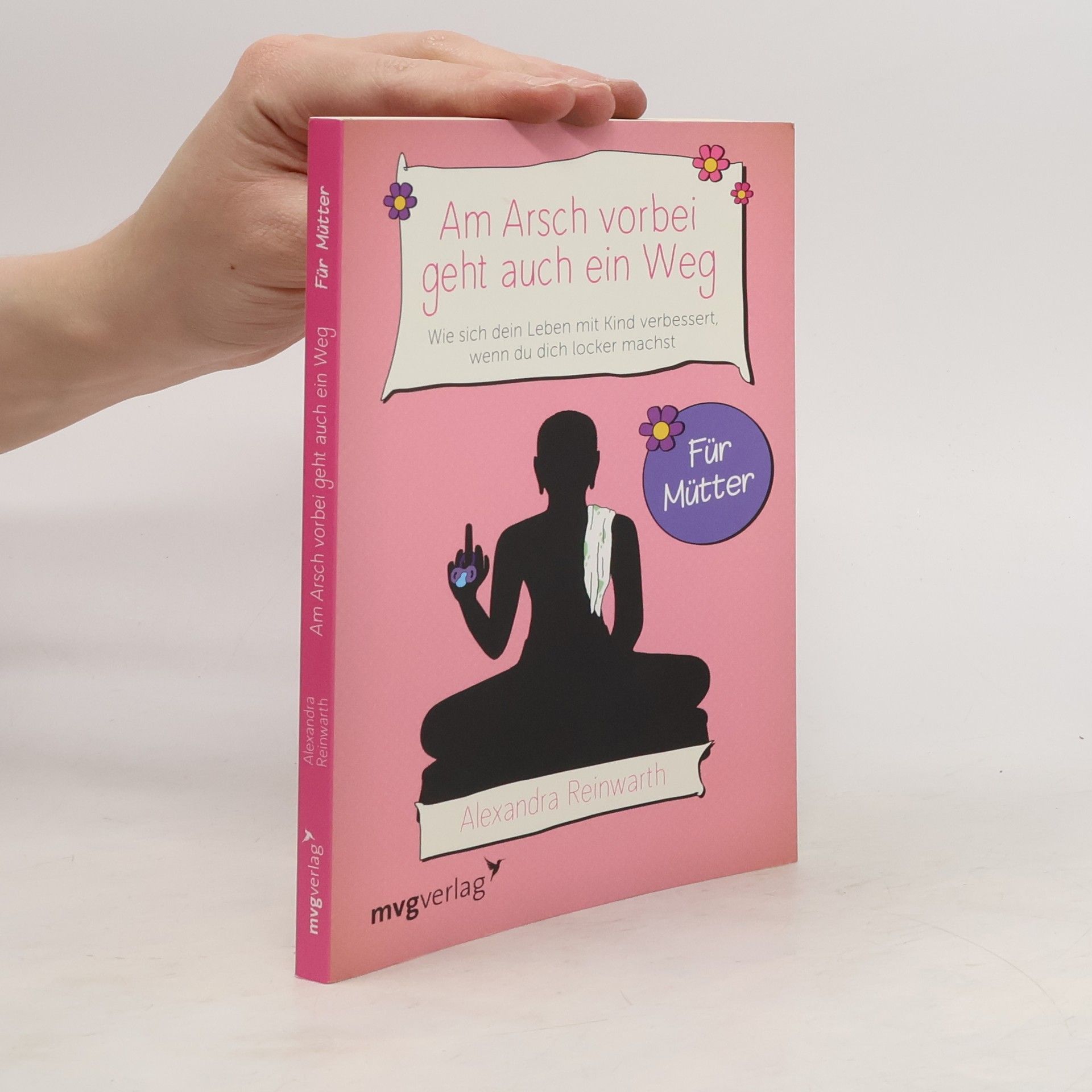 Am Arsch vorbei geht auch ein Weg - wie sich dein Leben mit Kind verbessert, wenn du dich locker machst