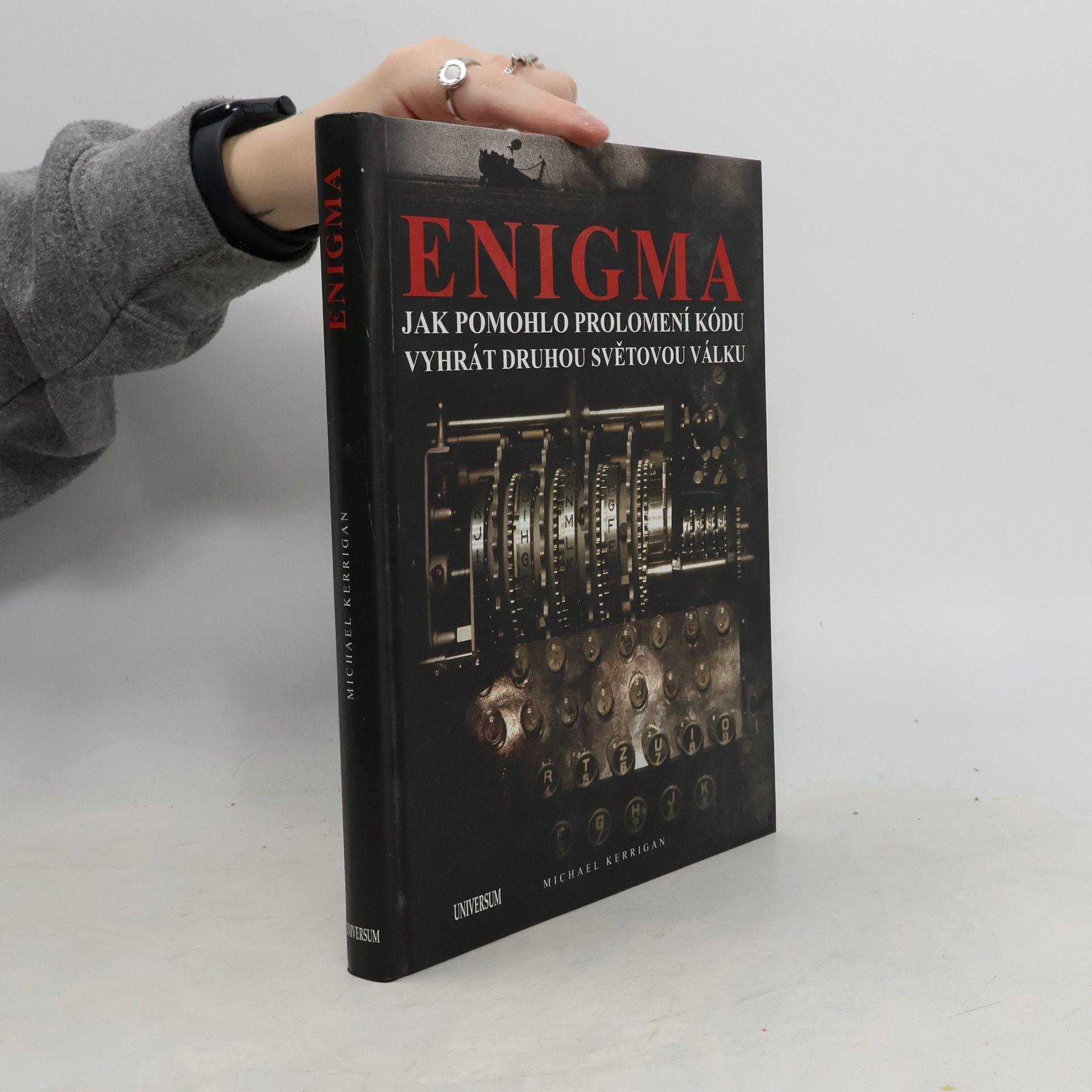 Michael Kerrigan Enigma. Jak pomohlo prolomení kódu vyhrát druhou světovou válku