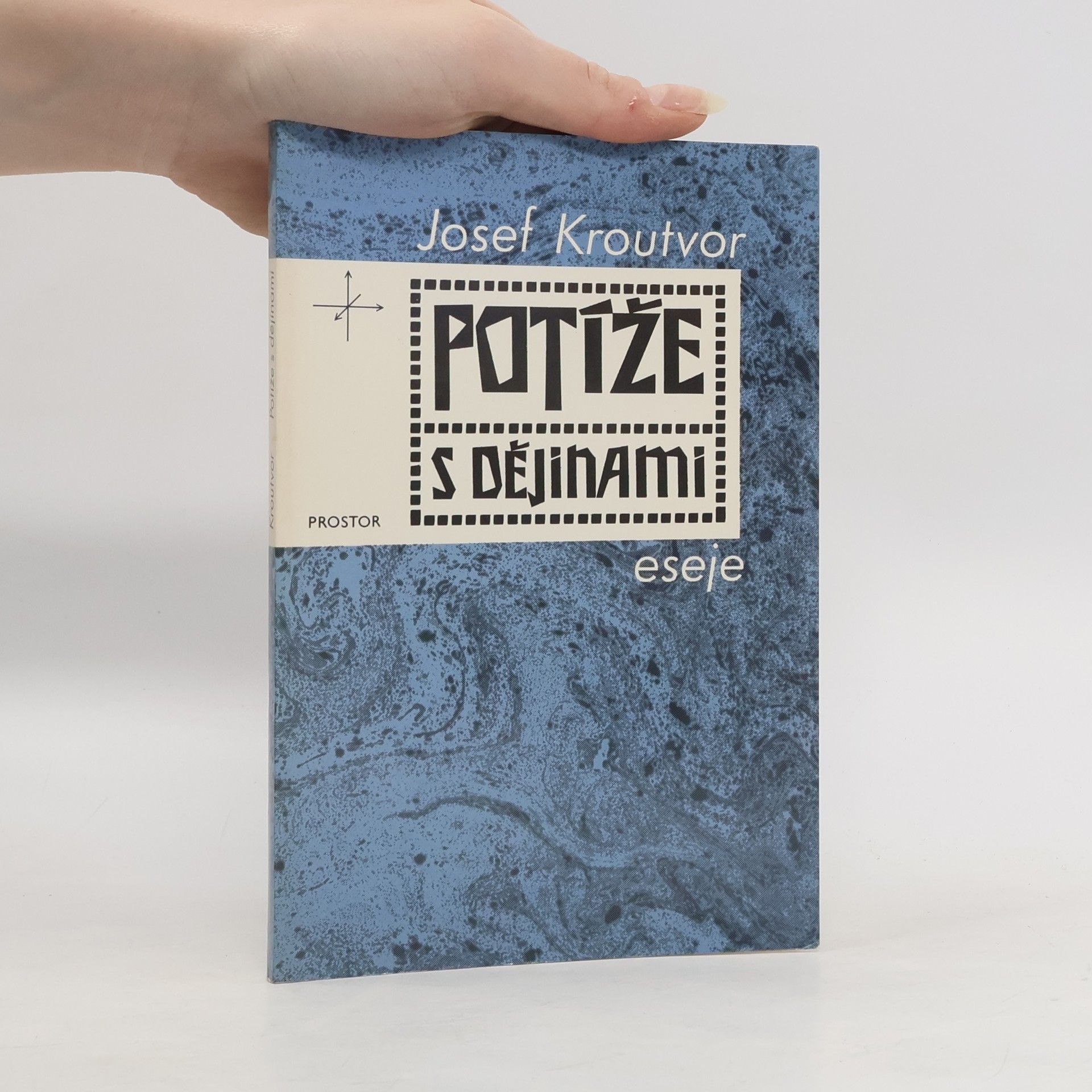 Josef Kroutvor Potíže s dějinami: eseje