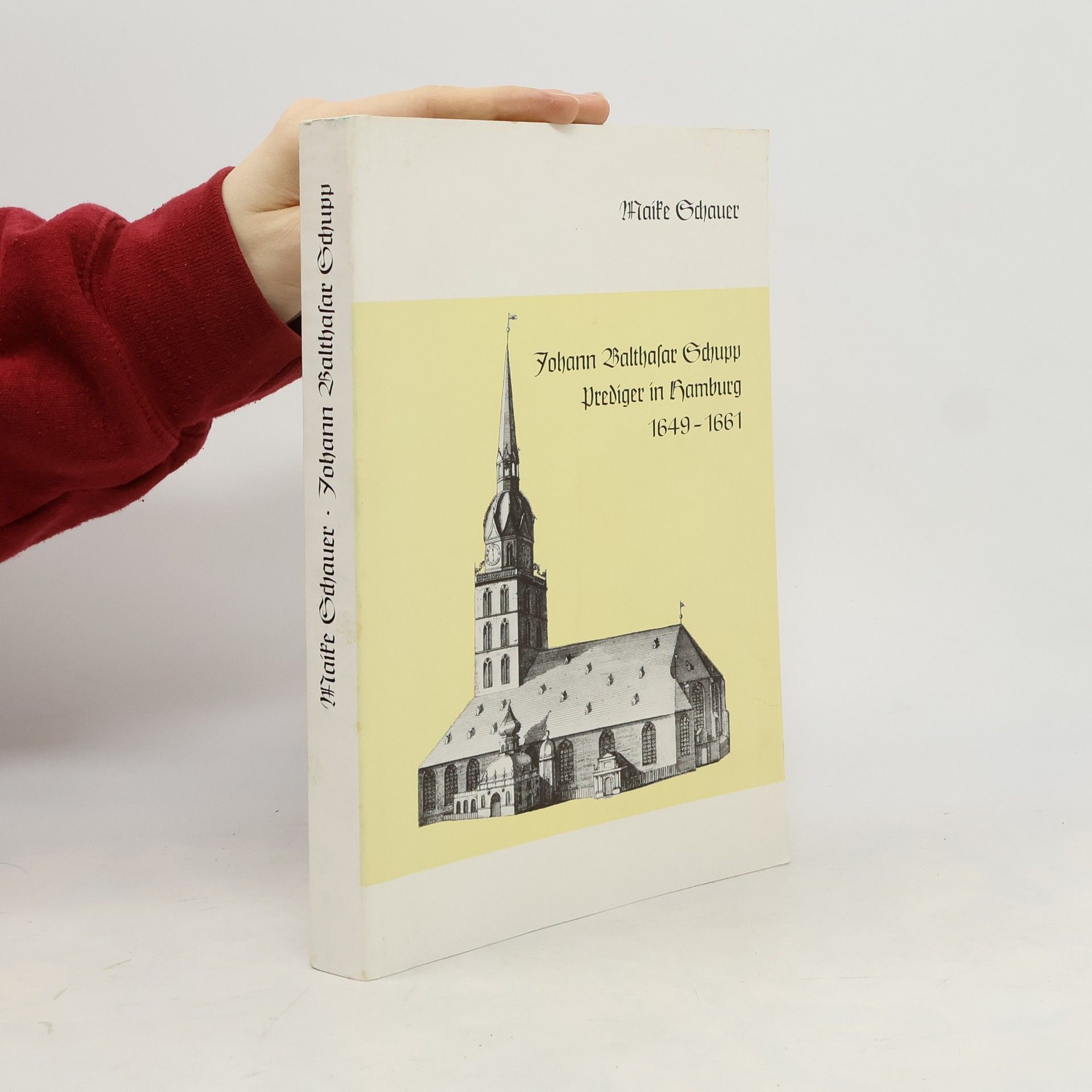 Maike Schauer Johann Balthasar Schupp. Prediger in Hamburg 1649-1661