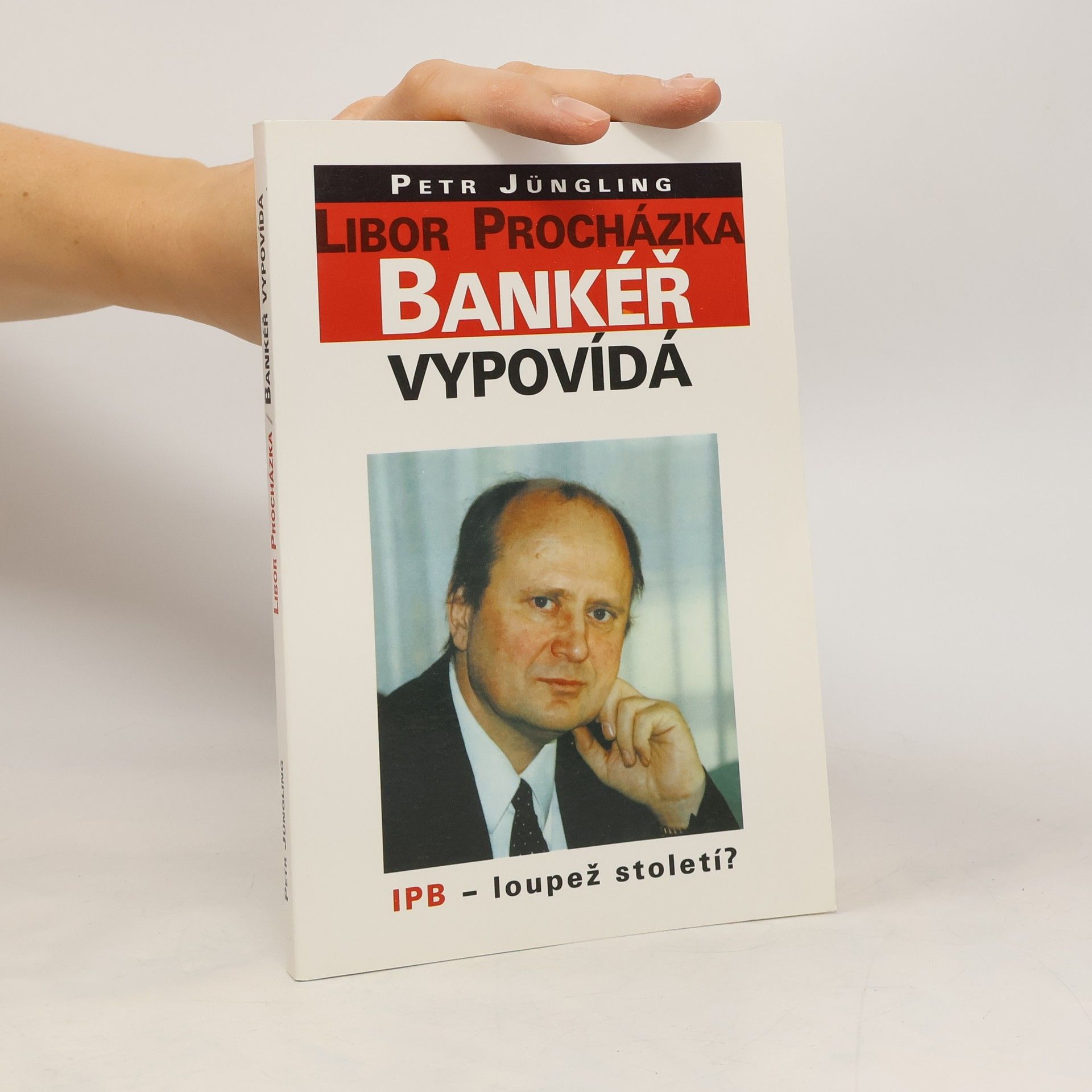 Bankéř vypovídá : IPB - loupež století?