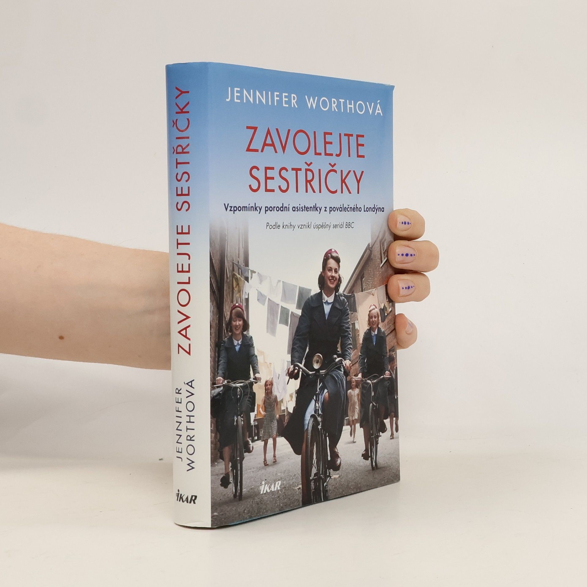 Jennifer Worth Zavolejte sestřičky : vzpomínky porodní asistentky z poválečného Londýna