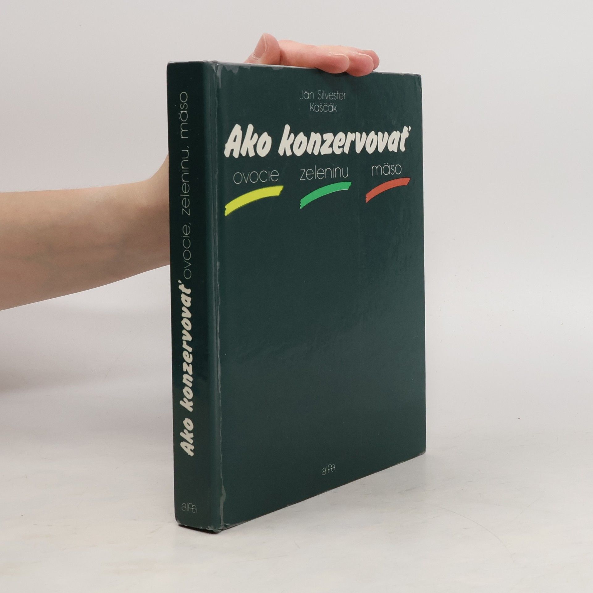 Ján Silvester Kaščák Ako konzervovať ovocie, zeleninu, mäso