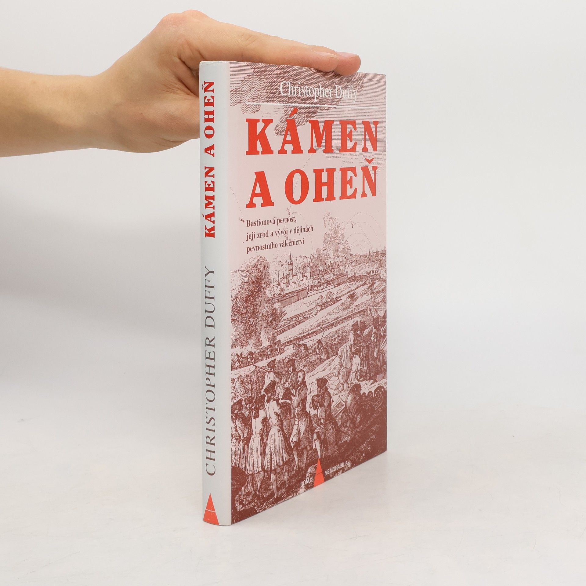 Christopher Duffy Kámen a oheň : bastionová pevnost, její zrod a vývoj v dějinách pevnostního válečnictví