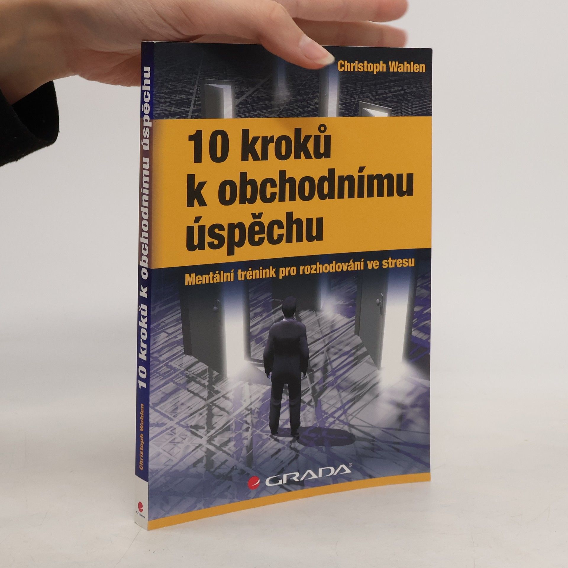 Christoph Wahlen 10 kroků k obchodnímu úspěchu: Mentální trénink pro rozhodování ve stresu