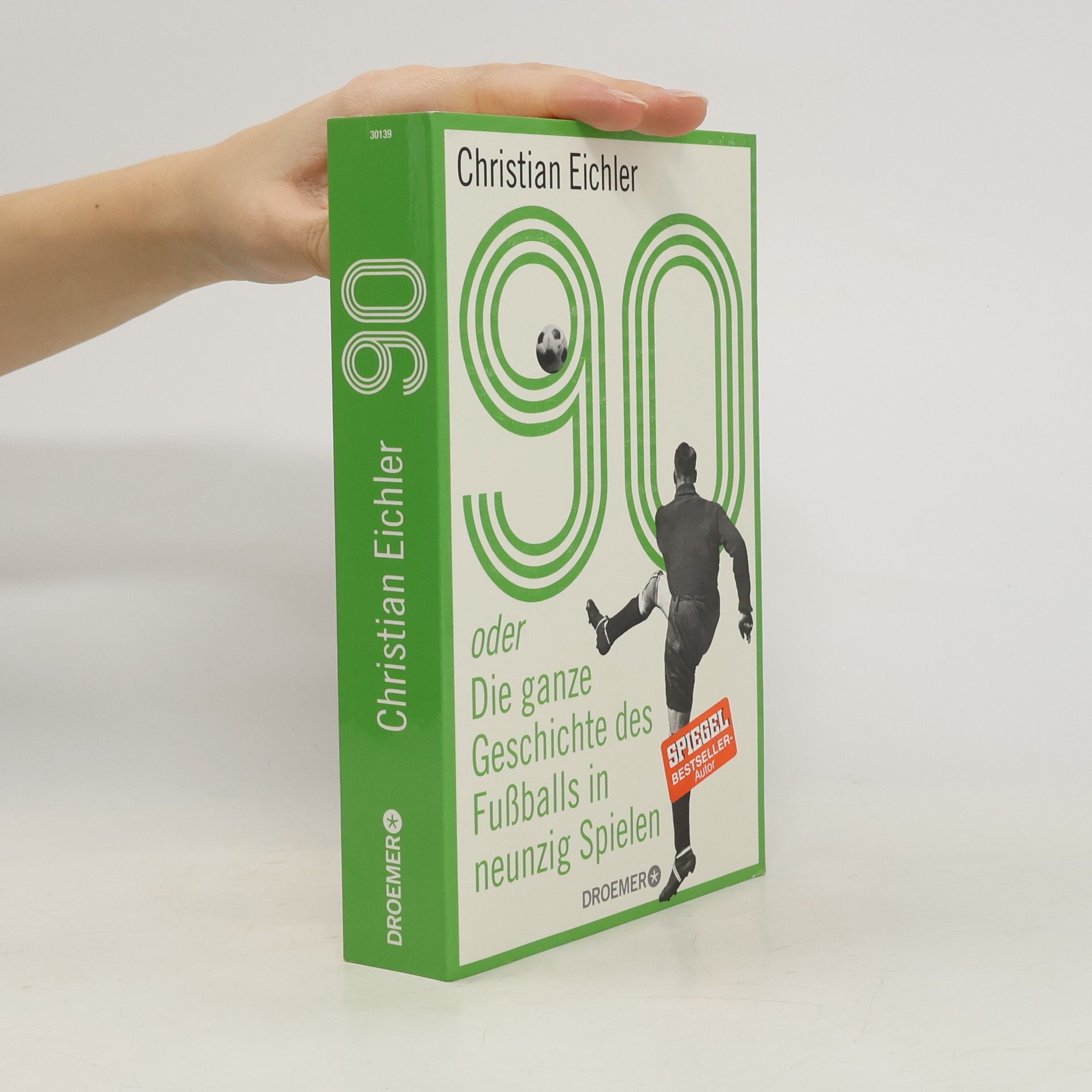 Christian Eichler 90 oder Die ganze Geschichte des Fußballs in neunzig Spielen
