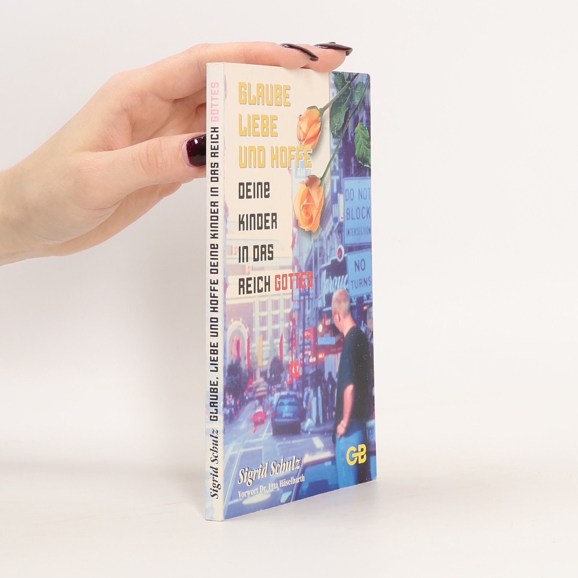 Sigrid Schulz Glaube, liebe und hoffe deine Kinder in das Reich Gottes