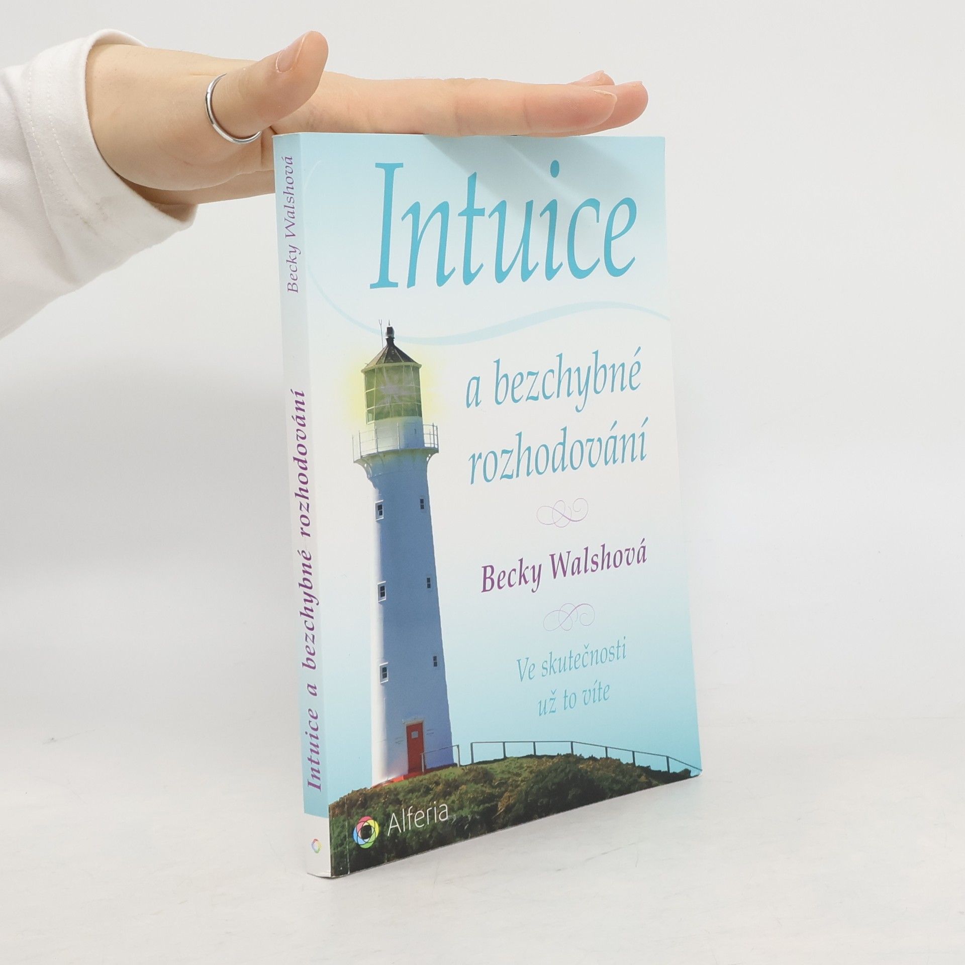 Becky Walsh Intuice a bezchybné rozhodování. Ve skutečnosti už to víte