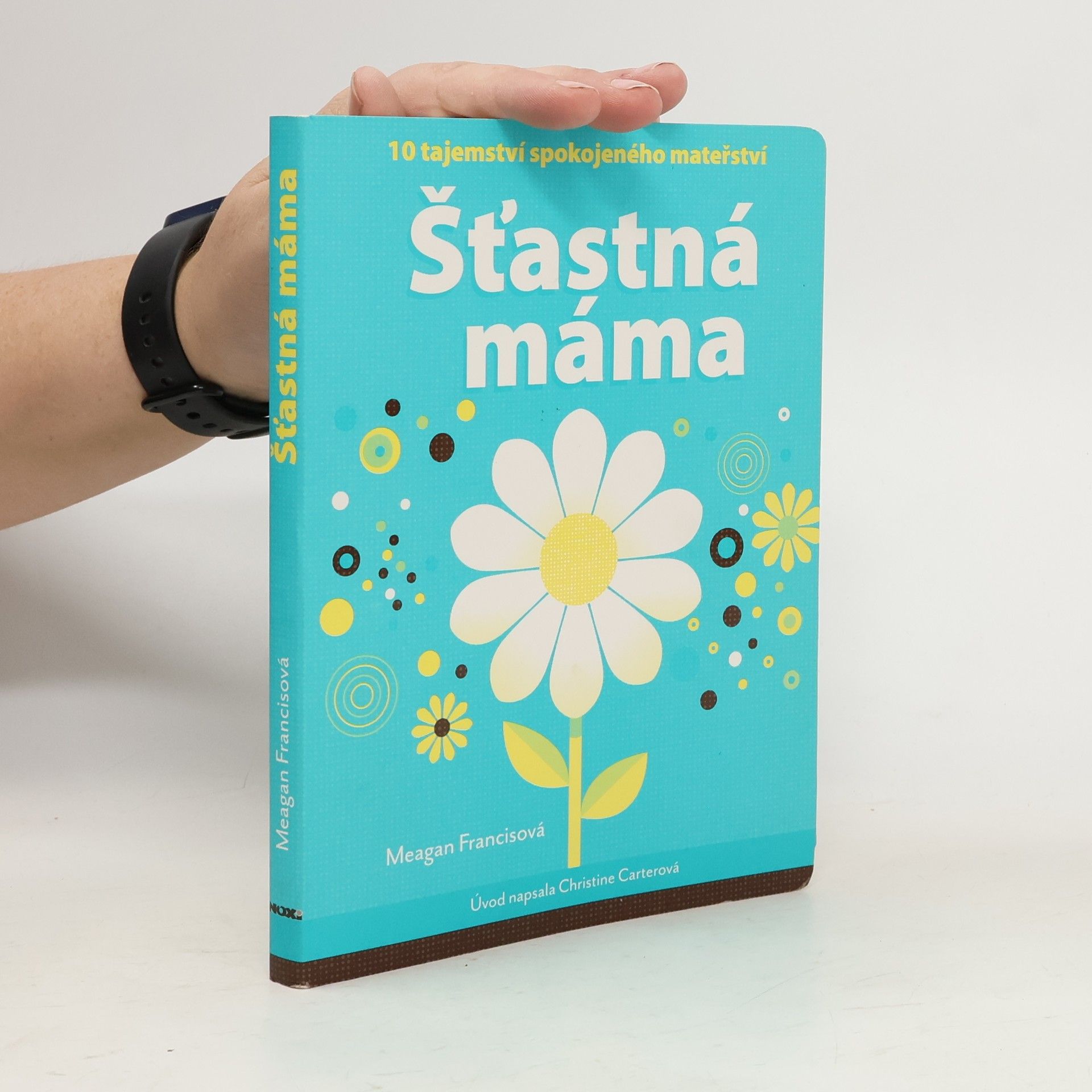 Meagan Francis Šťastná máma : 10 tajemství spokojeného mateřství