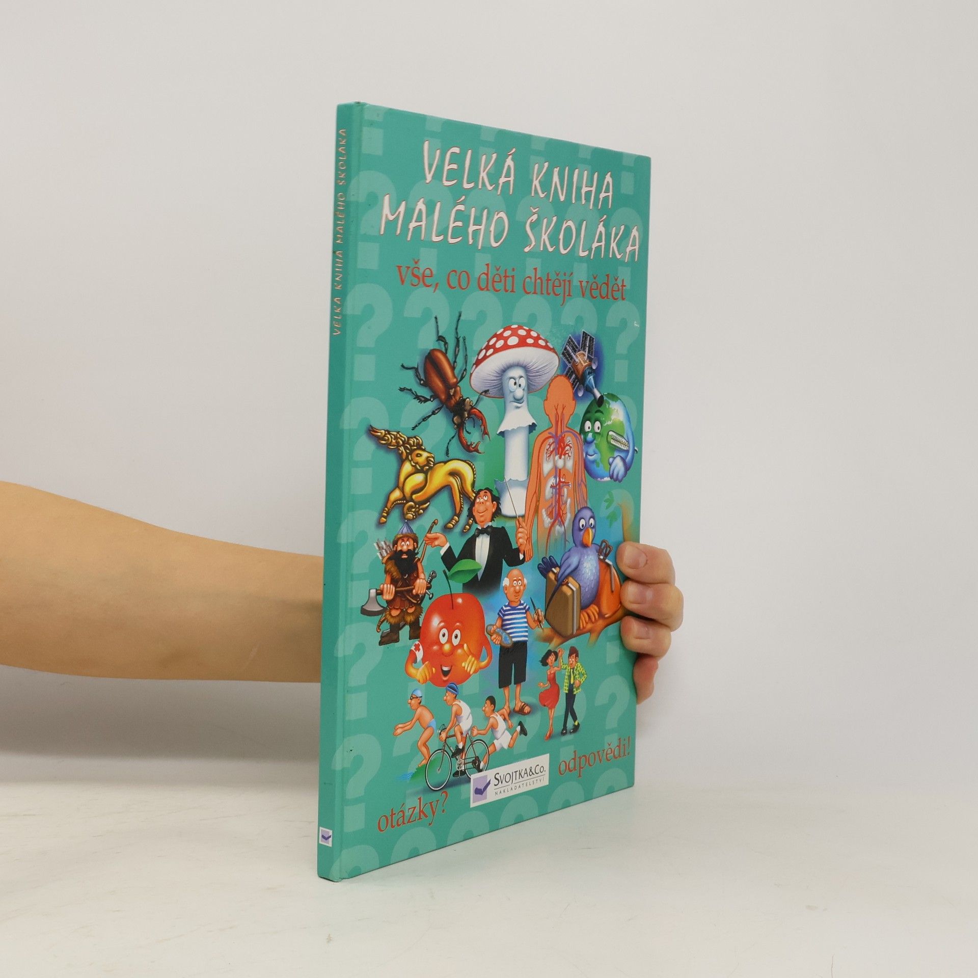 Various authors Velká kniha malého školáka : vše, co děti chtějí vědět