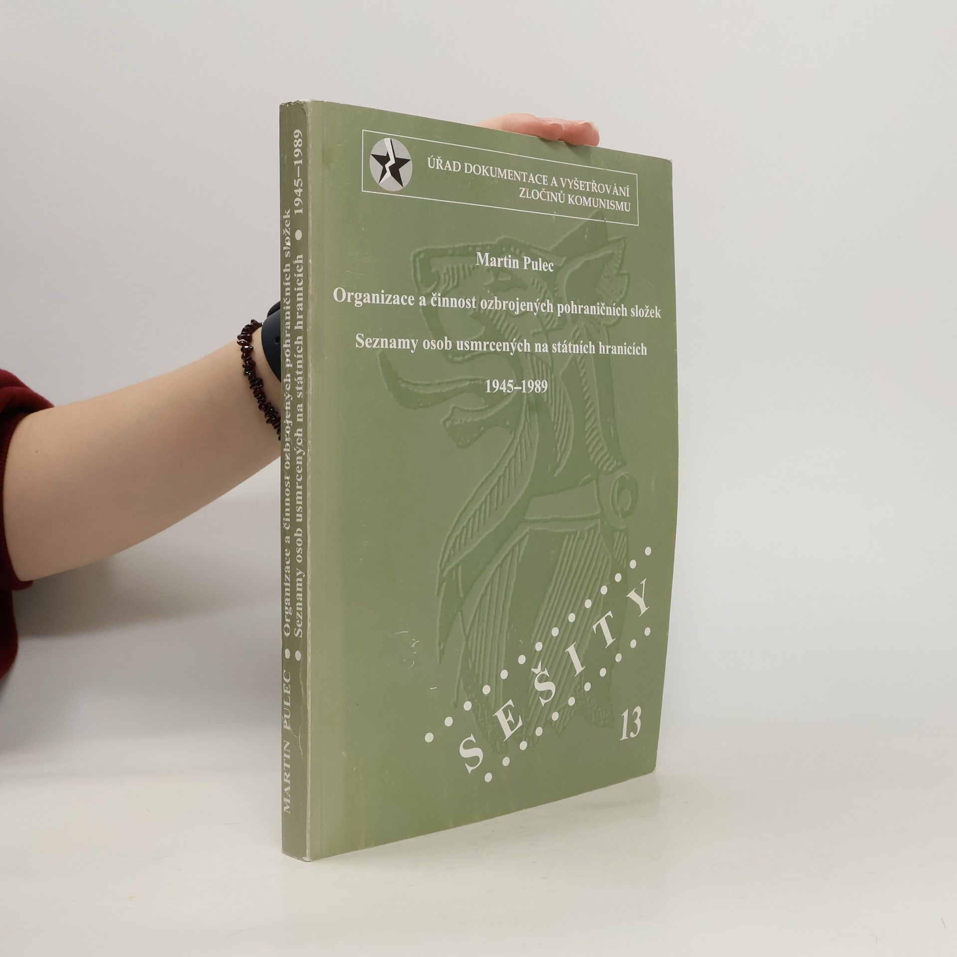 Martin Pulec Organizace a činnost ozbrojených pohraničních složek ; Seznamy osob usmrcených na státních hranicích 1945-1989