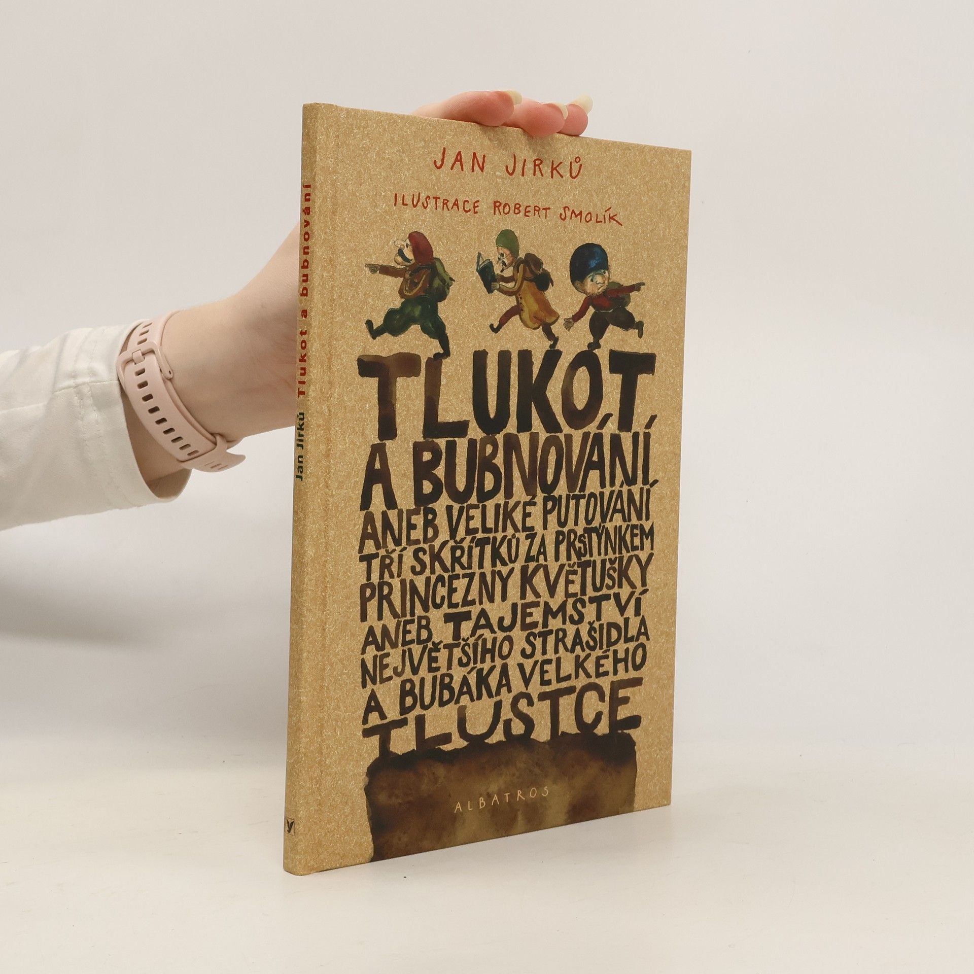 Tlukot a bubnování, aneb, Veliké putování tří skřítků za prstýnkem princezny Květušky, aneb, Tajemství největšího strašidla a bubáka Velkého Tlustce