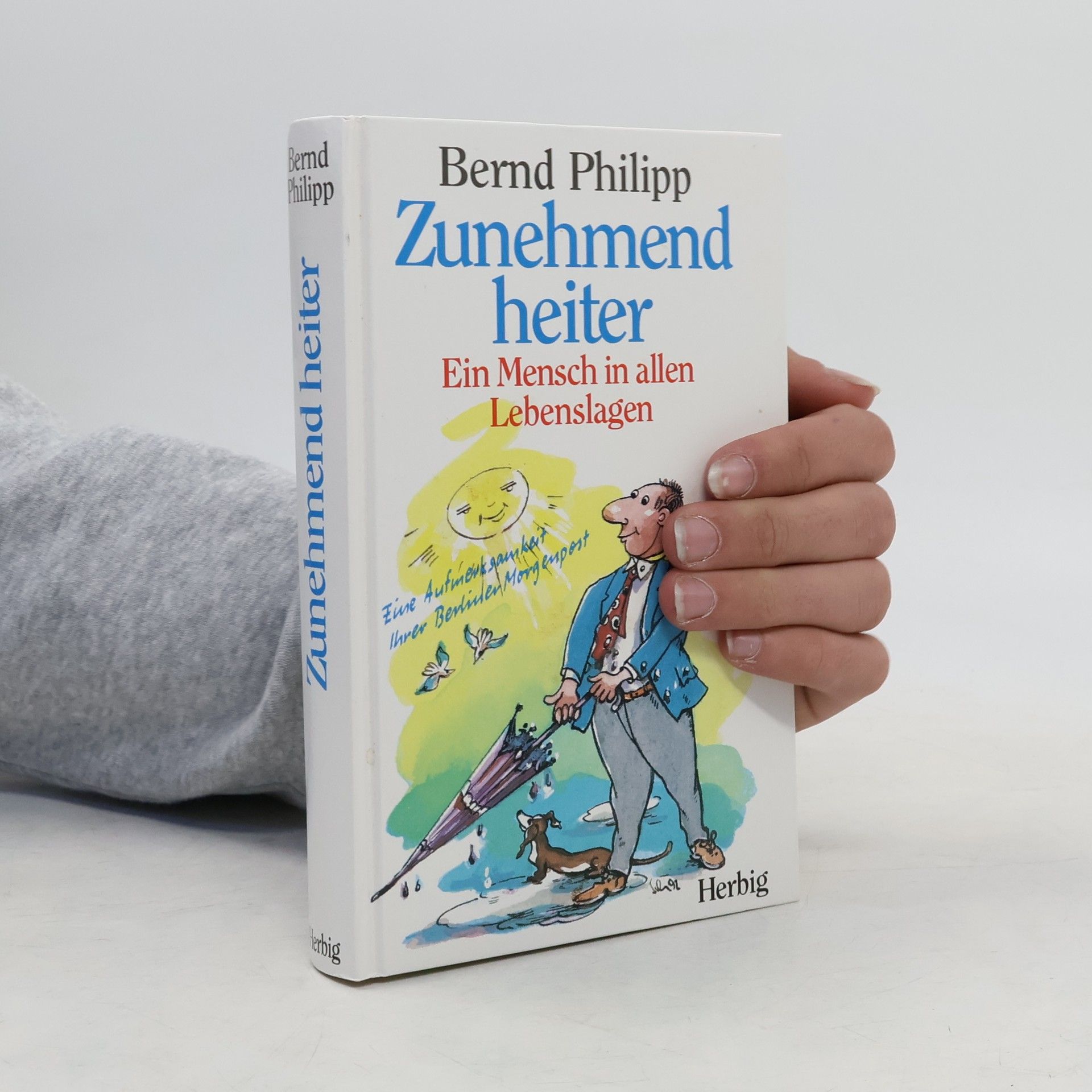 Bernd Philipp Zunehmend heiter: ein Mensch in allen Lebenslagen