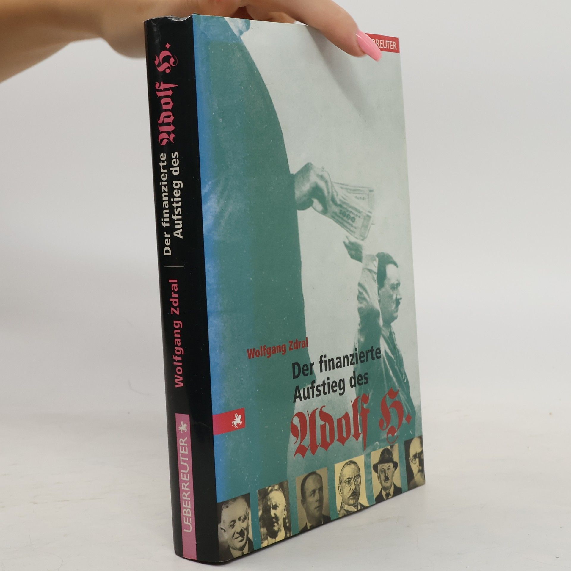 Wolfgang Zdral Der finanzierte Aufstieg des Adolf H.