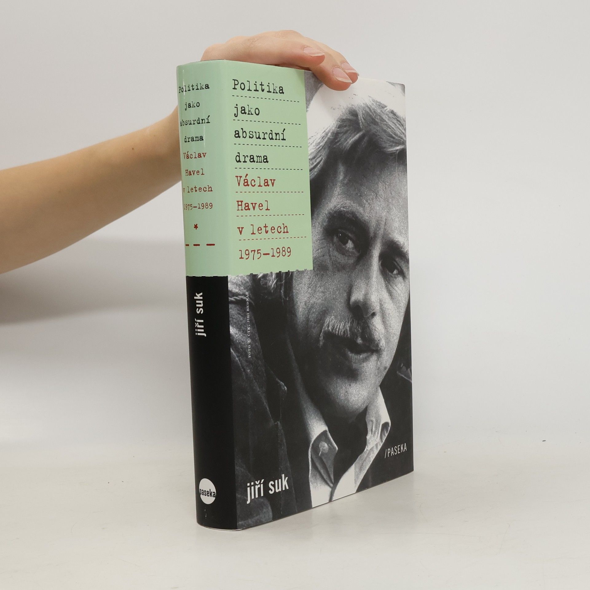 Jiří Suk Politika jako absurdní drama: Václav Havel v letech 1975-1989