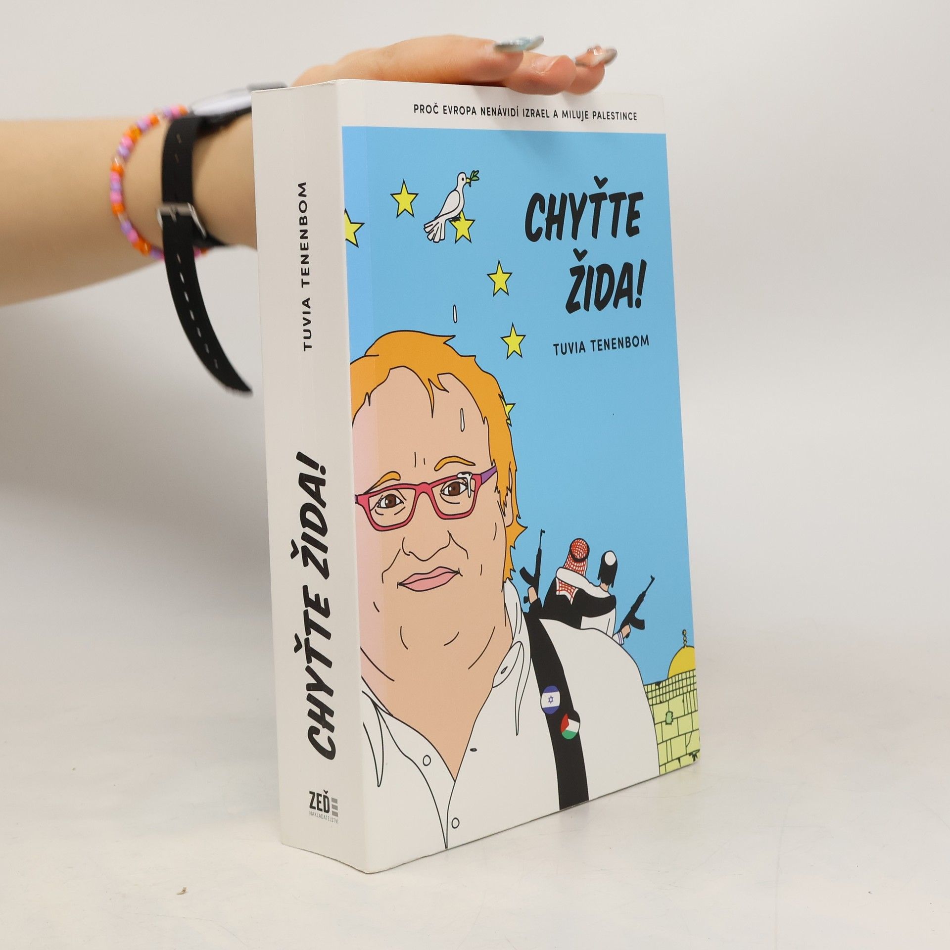 Tuvia Tenenbom Chyťte Žida! : proč Evropa nenávidí Izrael a miluje Palestince
