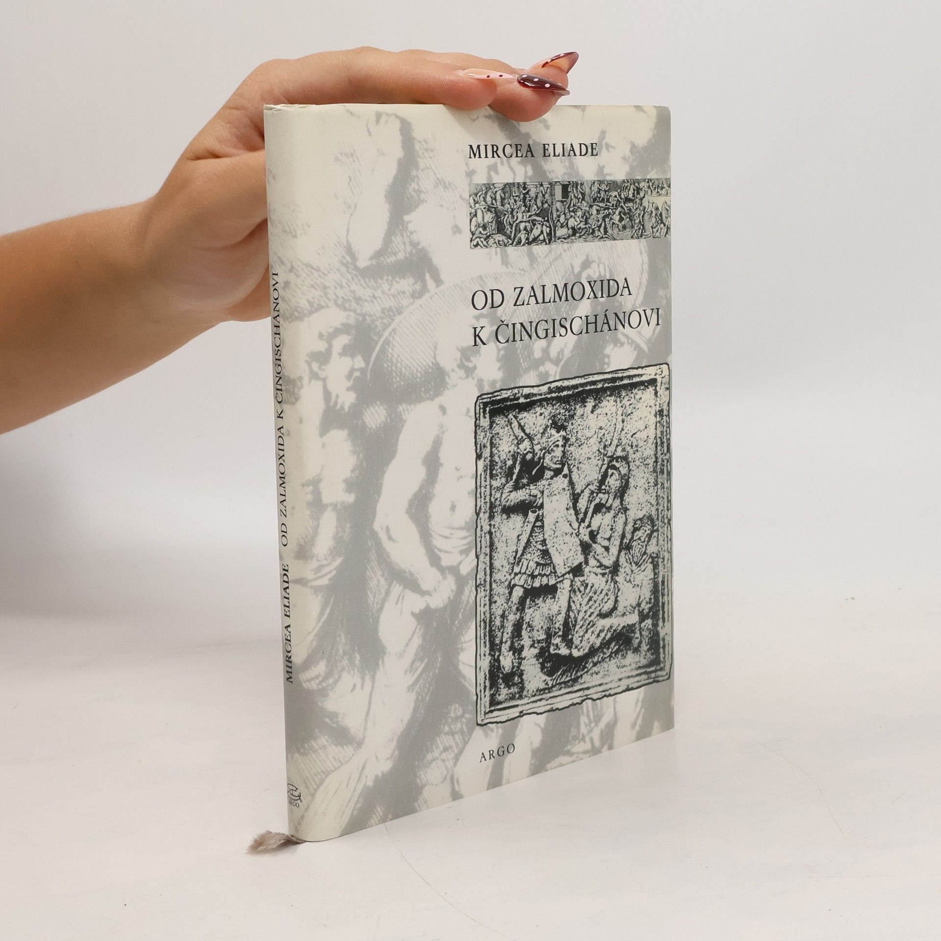 Mircea Eliade Od Zalmoxida k Čingischánovi. Srovnávací studie o náboženstvích a folkloru Dácie a východní Evropy