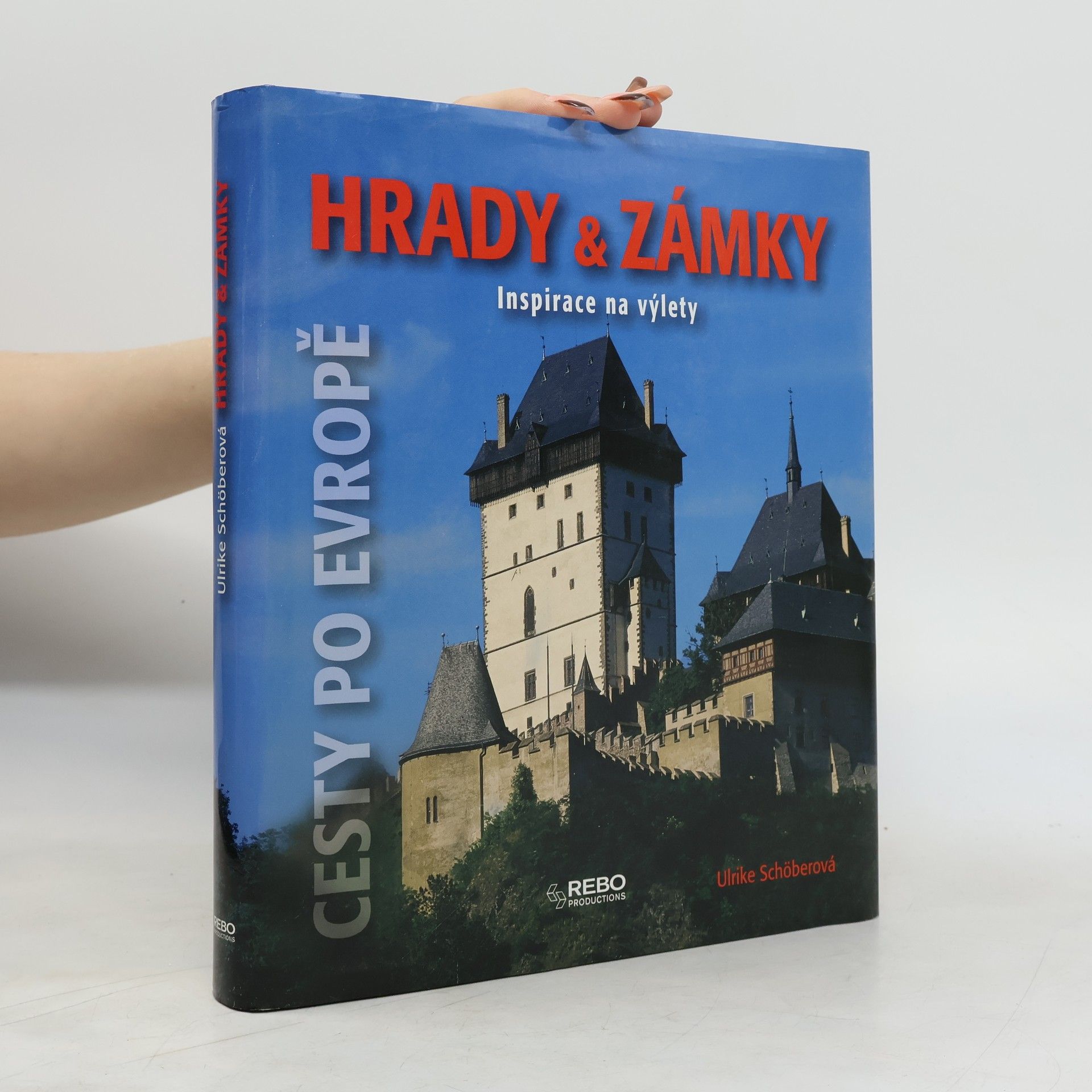 Ulrike Schöber Hrady & zámky: Inspirace na výlety : [cesty po Evropě]