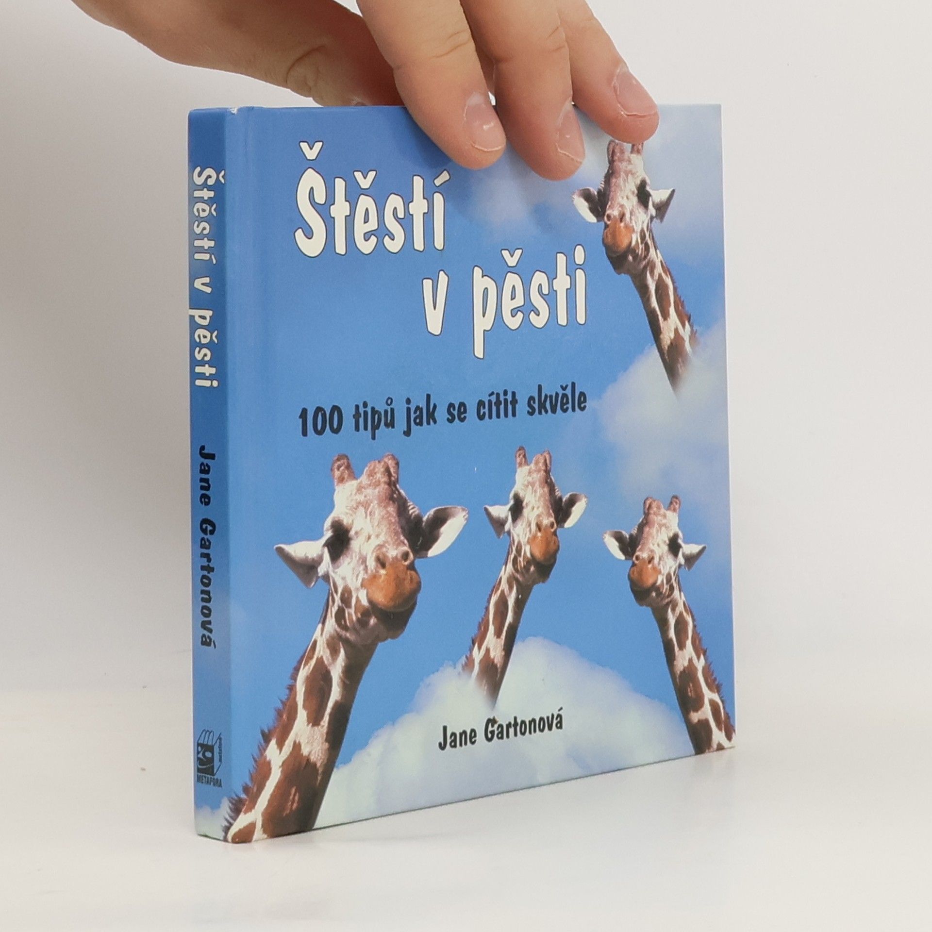 Jane Garton Štěstí v pěsti : 100 tipů jak se cítit skvěle