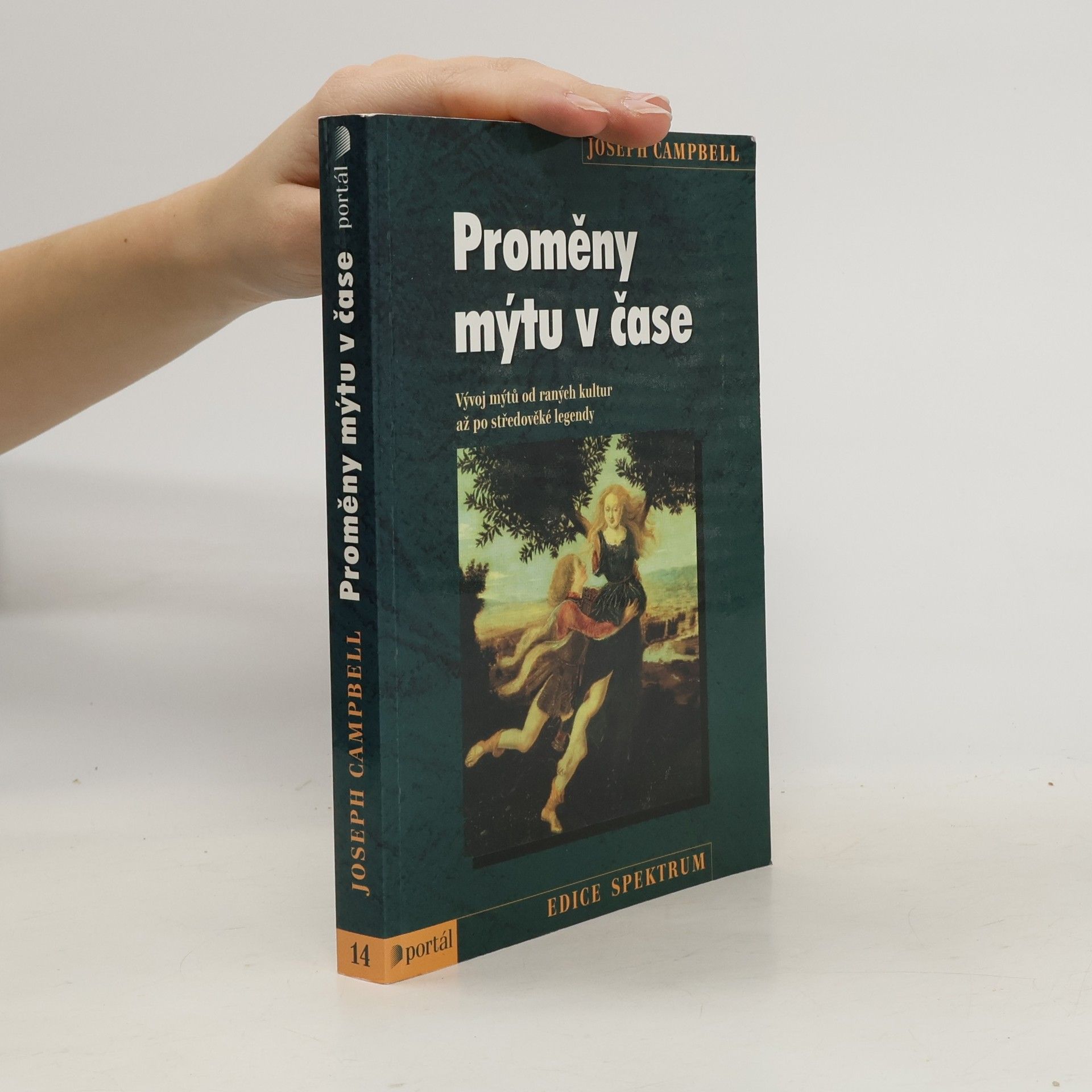 Joseph Campbell Proměny mýtu v čase: vývoj mýtů od raných kultur až po středověké legendy
