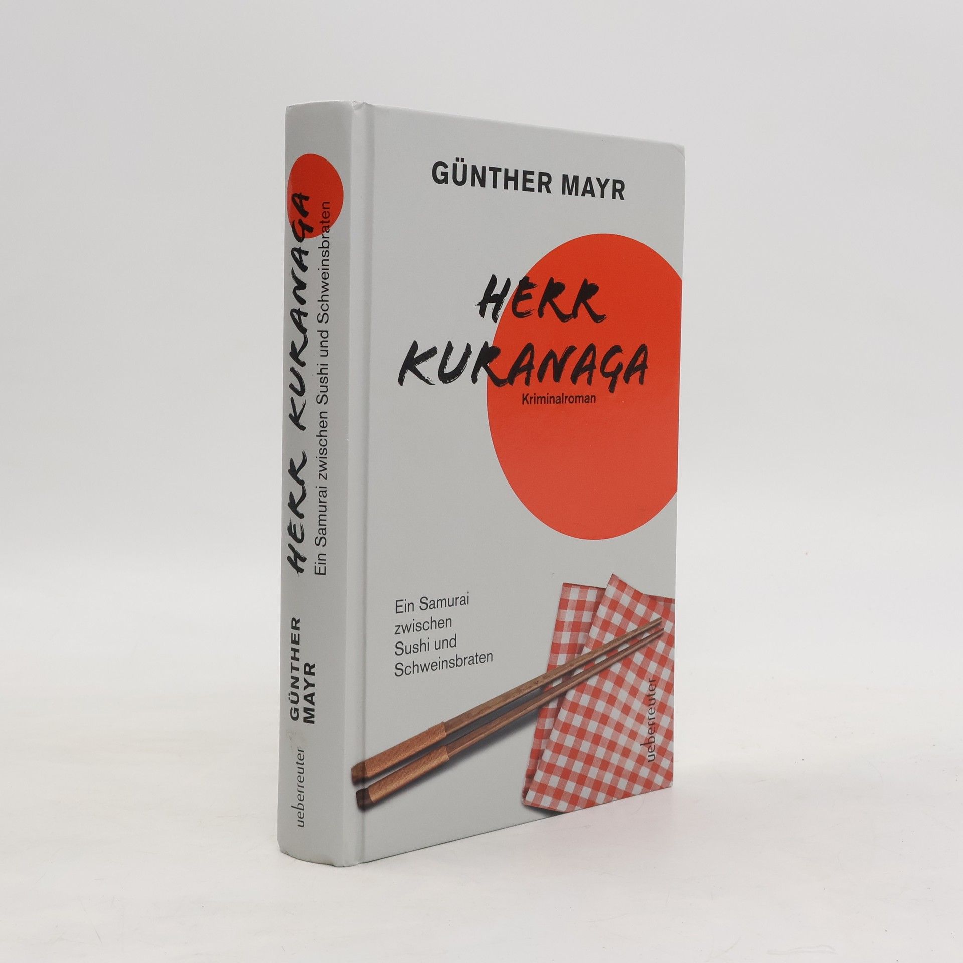 Günther Mayr Herr Kuranaga. Ein Samurai zwischen Sushi und Schweinsbraten