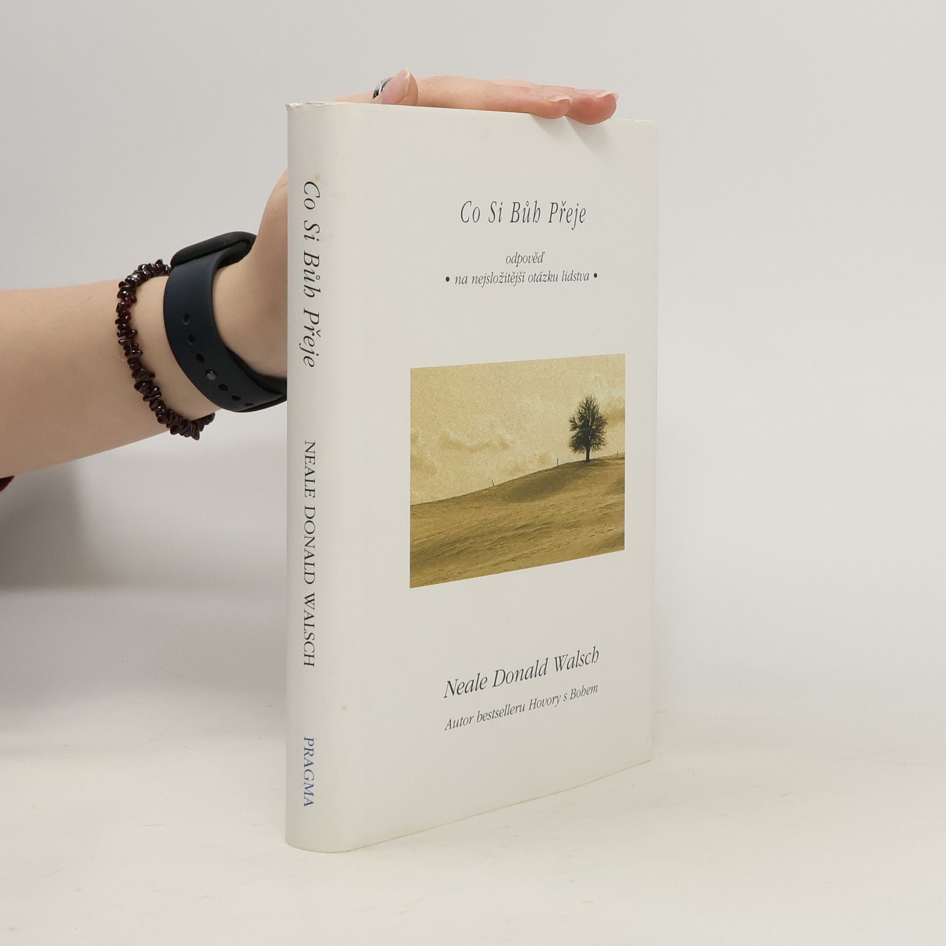 Neale Donald Walsch Co si Bůh přeje - Odpověď na nejsložitější otázku lidstva