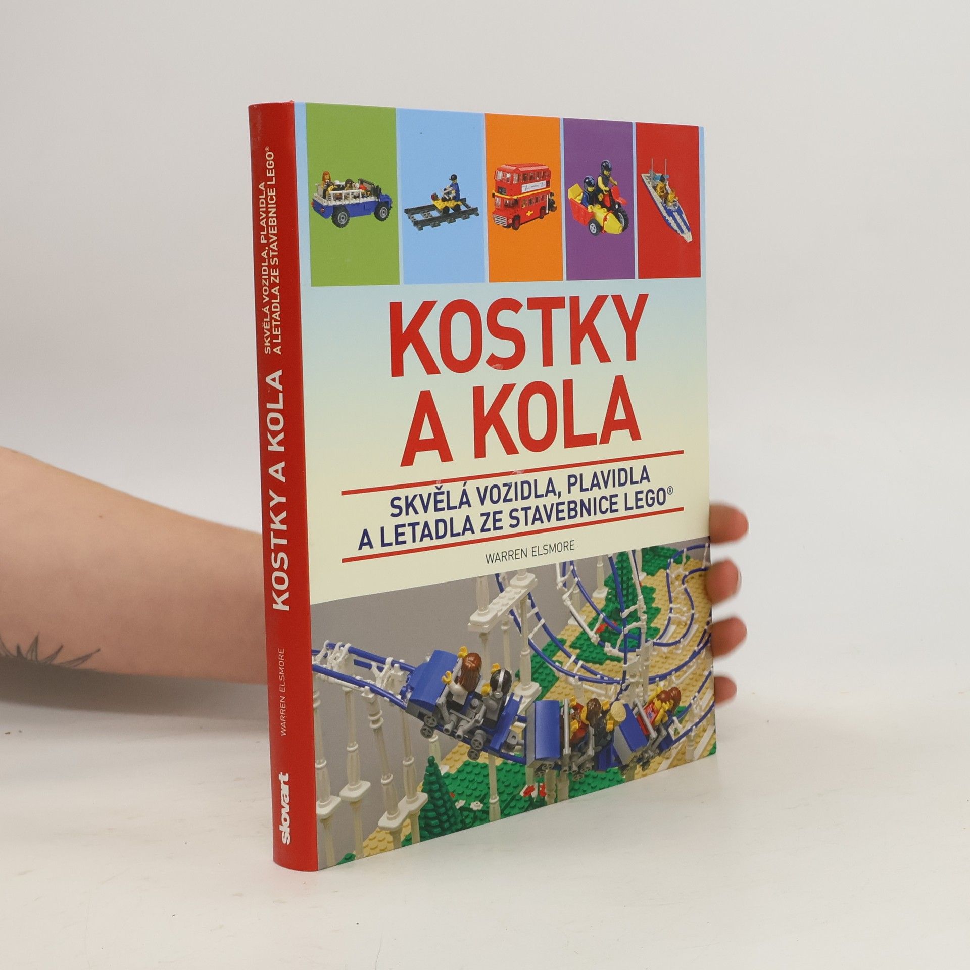 Waren Elsmore Kostky a kola: Skvělá vozidla, plavidla a letadla ze stavebnice LEGO®