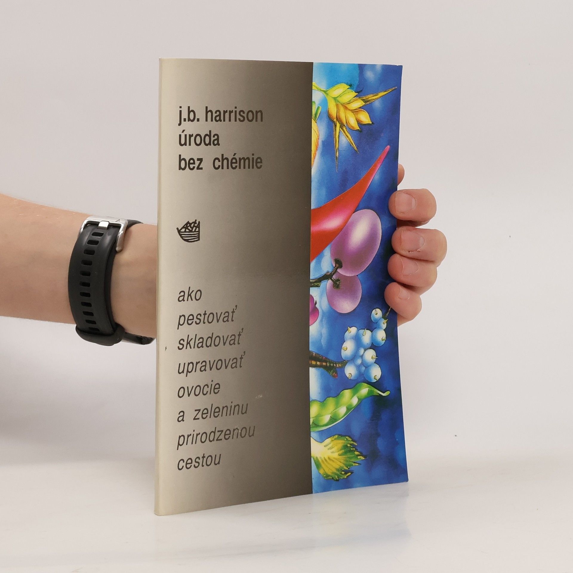 J.B. Harrison Úroda bez chémie: Ako pestovať, skladovať, upravovať ovocie a zeleninu prirodzenou cestou