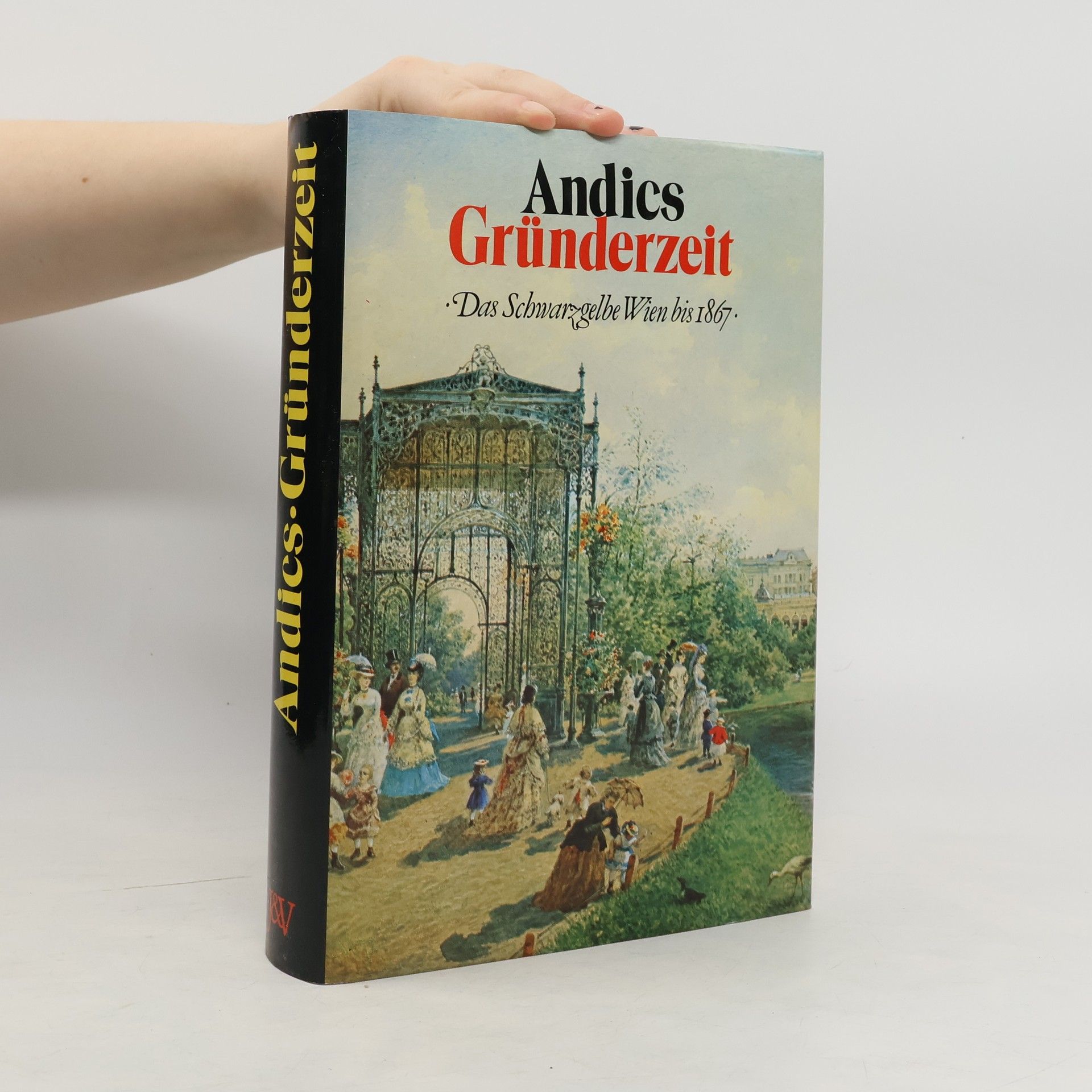 Hellmut Andics Gründerzeit : Das schwarzgelbe Wien bis 1867