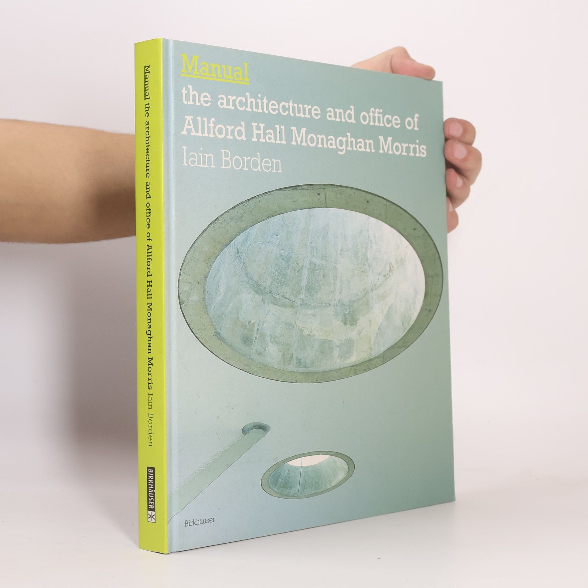 Iain Borden Manual - the architecture and office of Allford, Hall, Monaghan, Morris