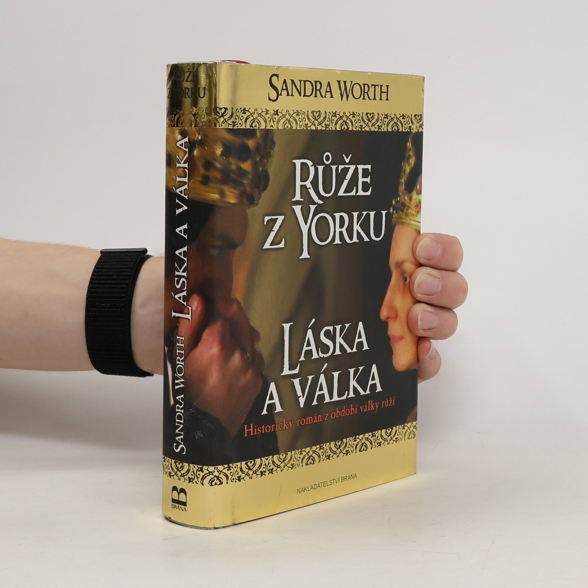 Sandra Worth Růže z Yorku : historický román z období války růží. Láska a válka