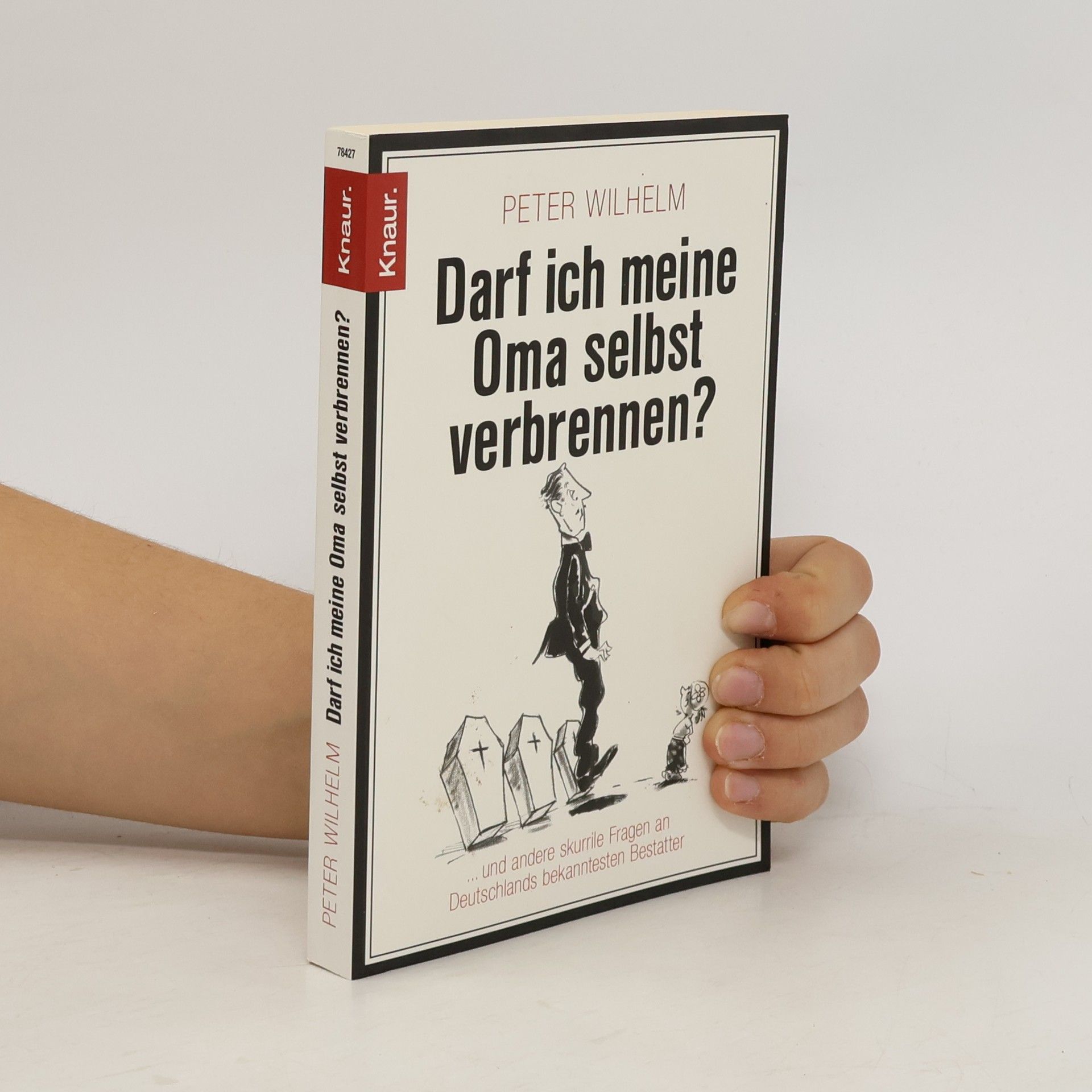 Peter-Wilhelm Meister Darf ich meine Oma selbst verbrennen? ... und andere skurrile Fragen an Deutschlands bekanntesten Bestatter
