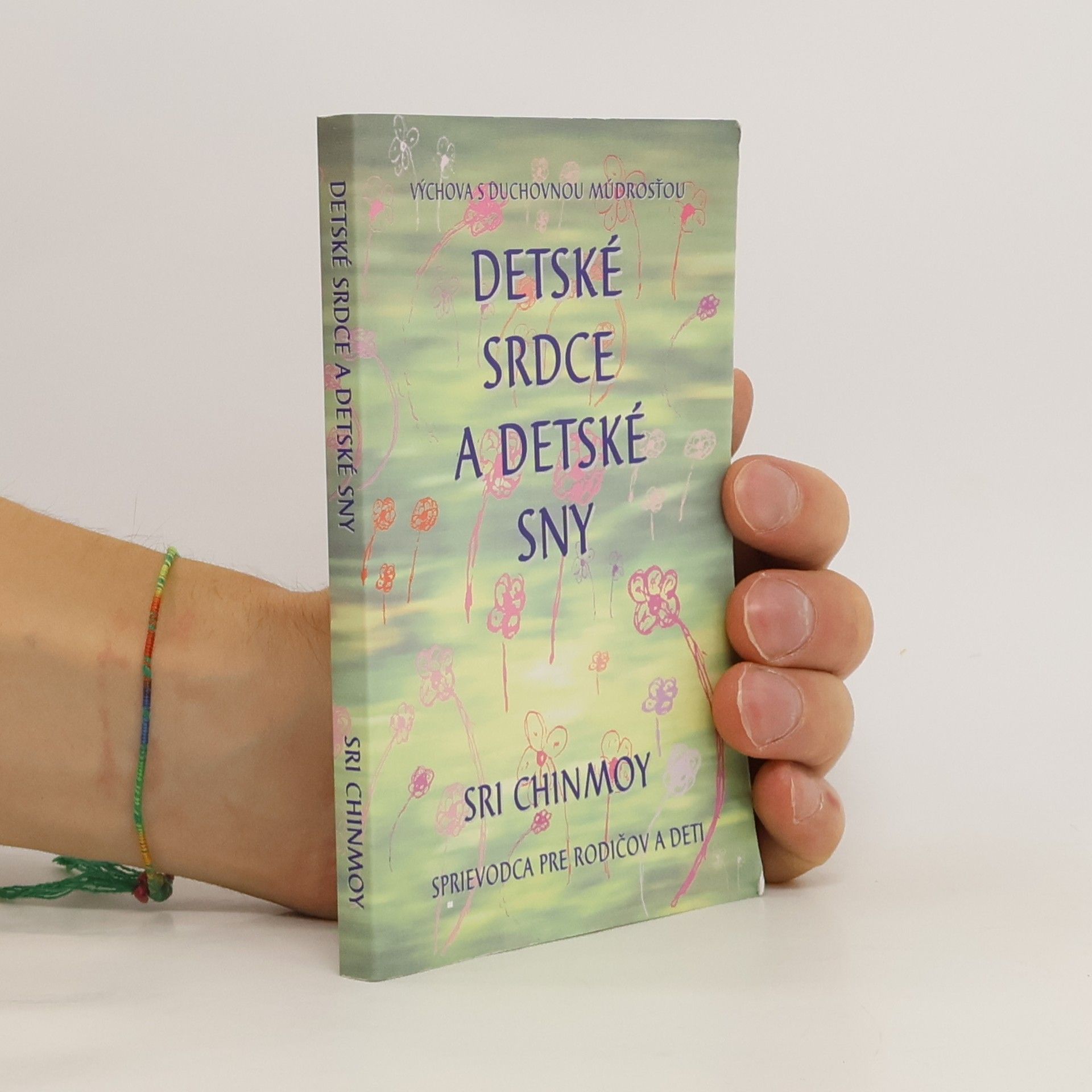 Sri Chinmoy Detské srdce a detské sny: Sprievodca pre rodičov a deti