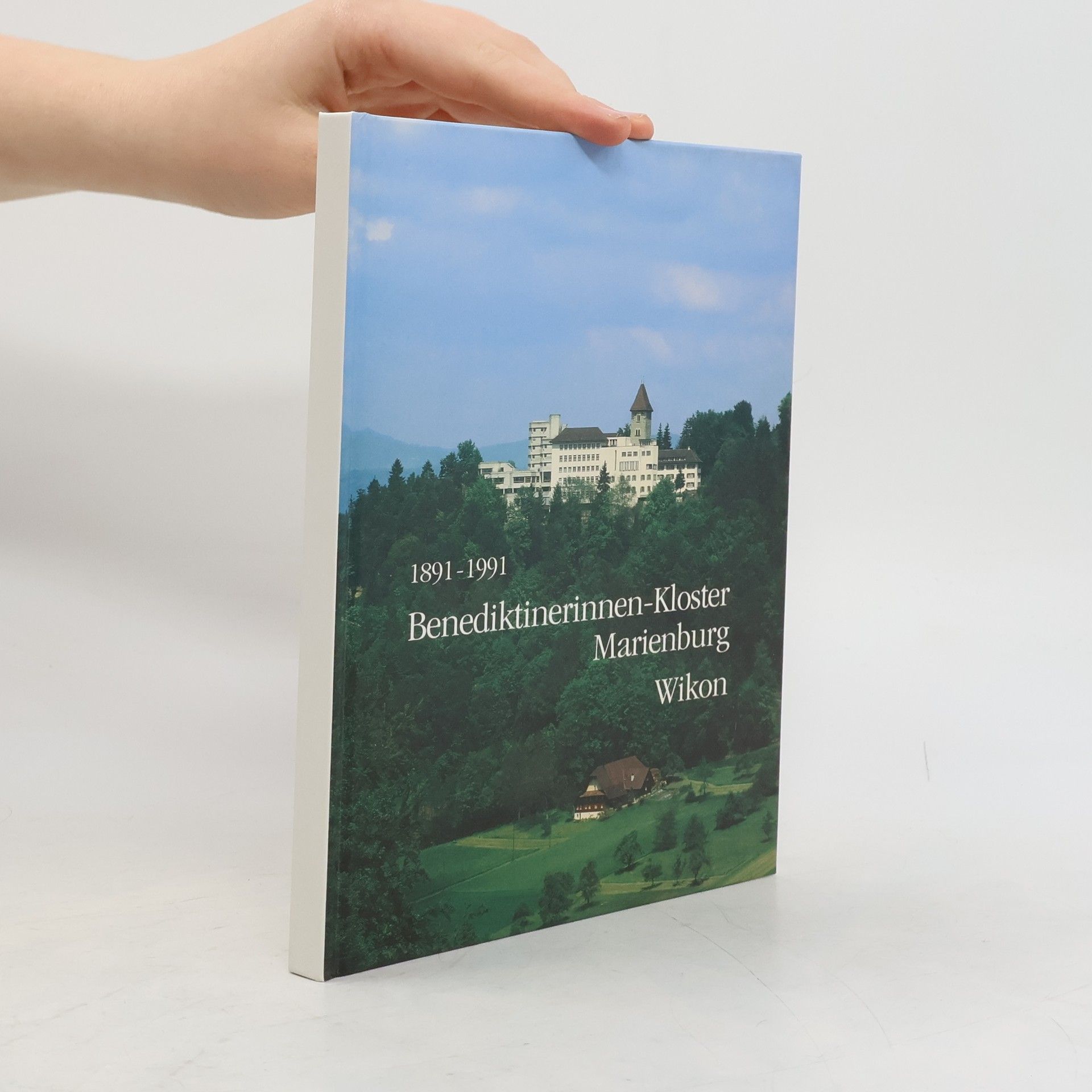 Autorenkollektiv Hundert Jahre Benediktinerinnen-Kloster Marienburg, Wikon LU, 1891-1991