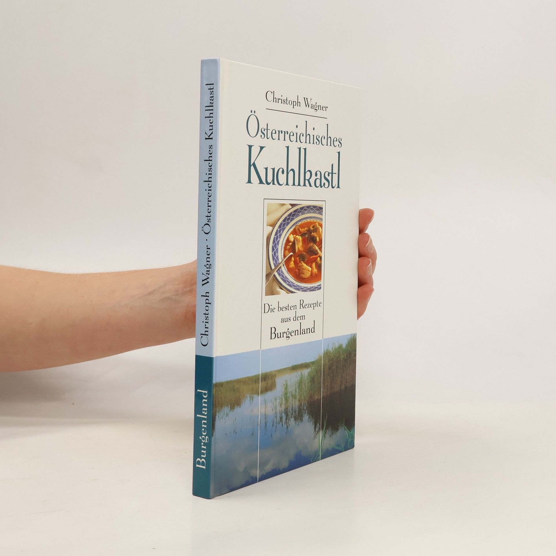 Christoph Wagner Österreichisches Kuchkastl. Die besten Rezepte aus dem Burgenland