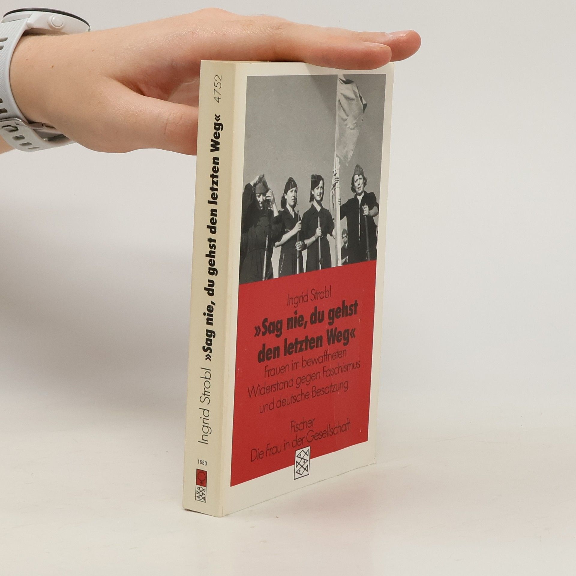 Ingrid Strobl "Sag nie, du gehst den letzten Weg" : Frauen im bewaffneten Widerstand gegen Faschismus und deutsche Besatzung