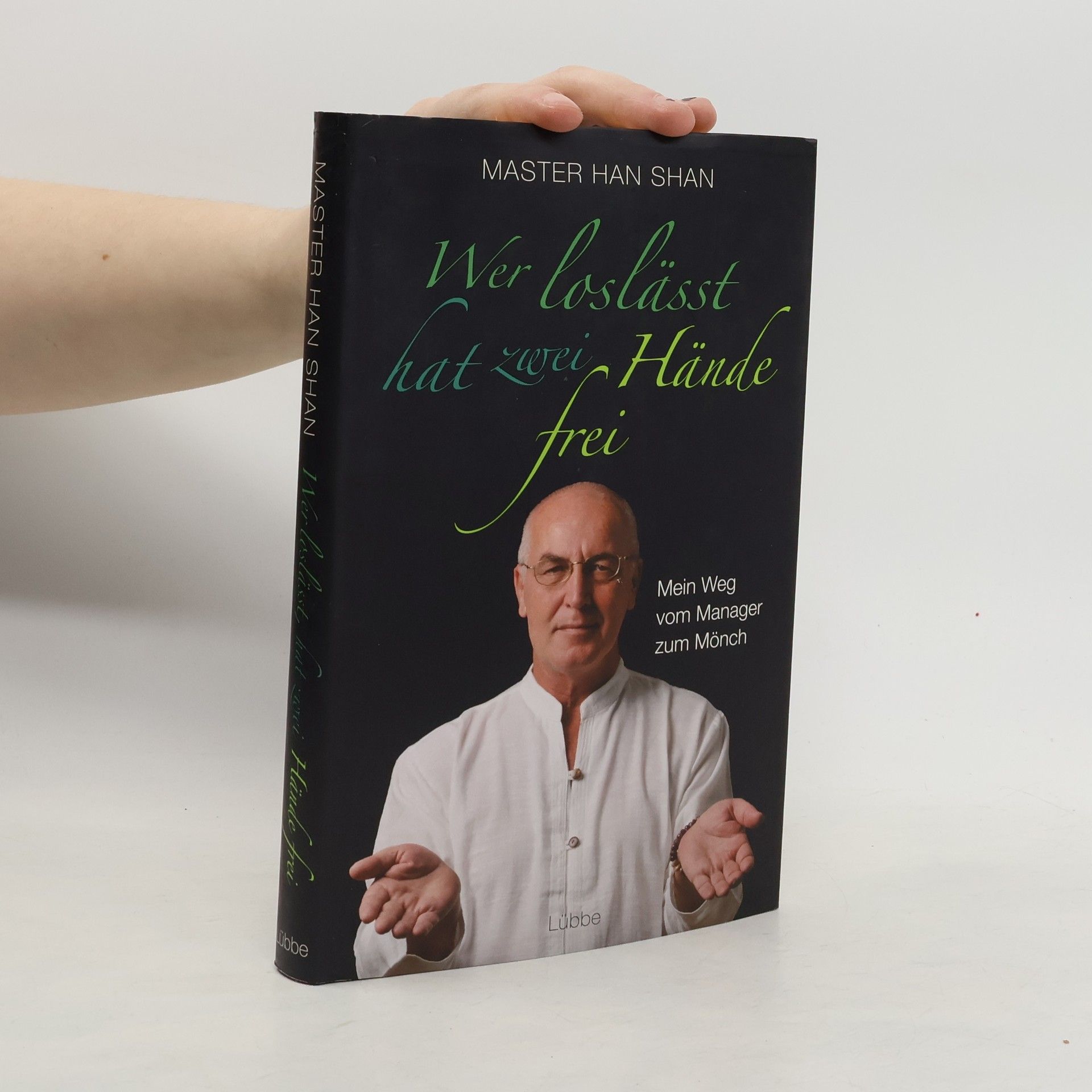 Han-Shan Wer loslässt, hat zwei Hände frei. Mein Weg vom Manager zum Mönch