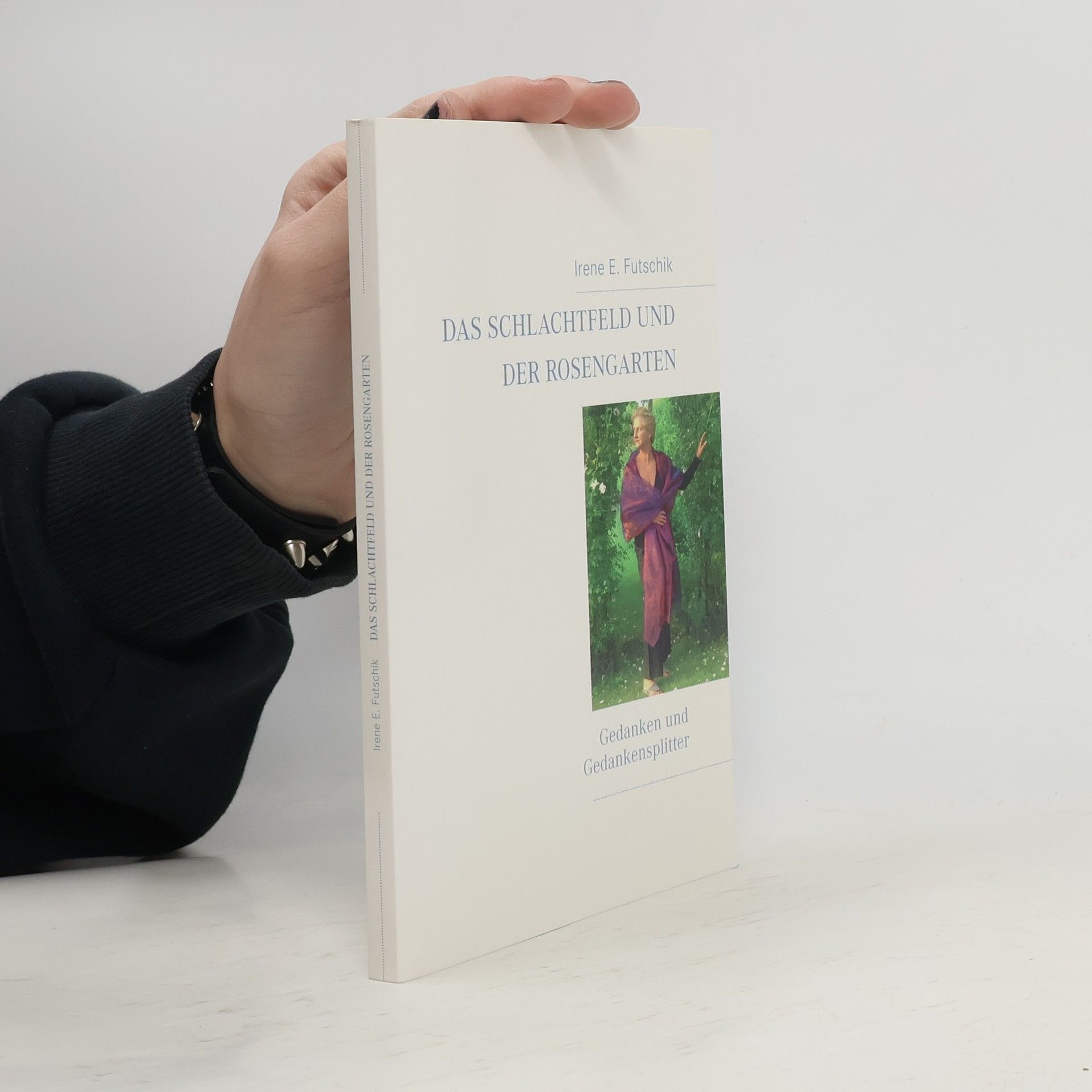 Irene E. Futschik Das Schlachtfeld und der Rosengarten