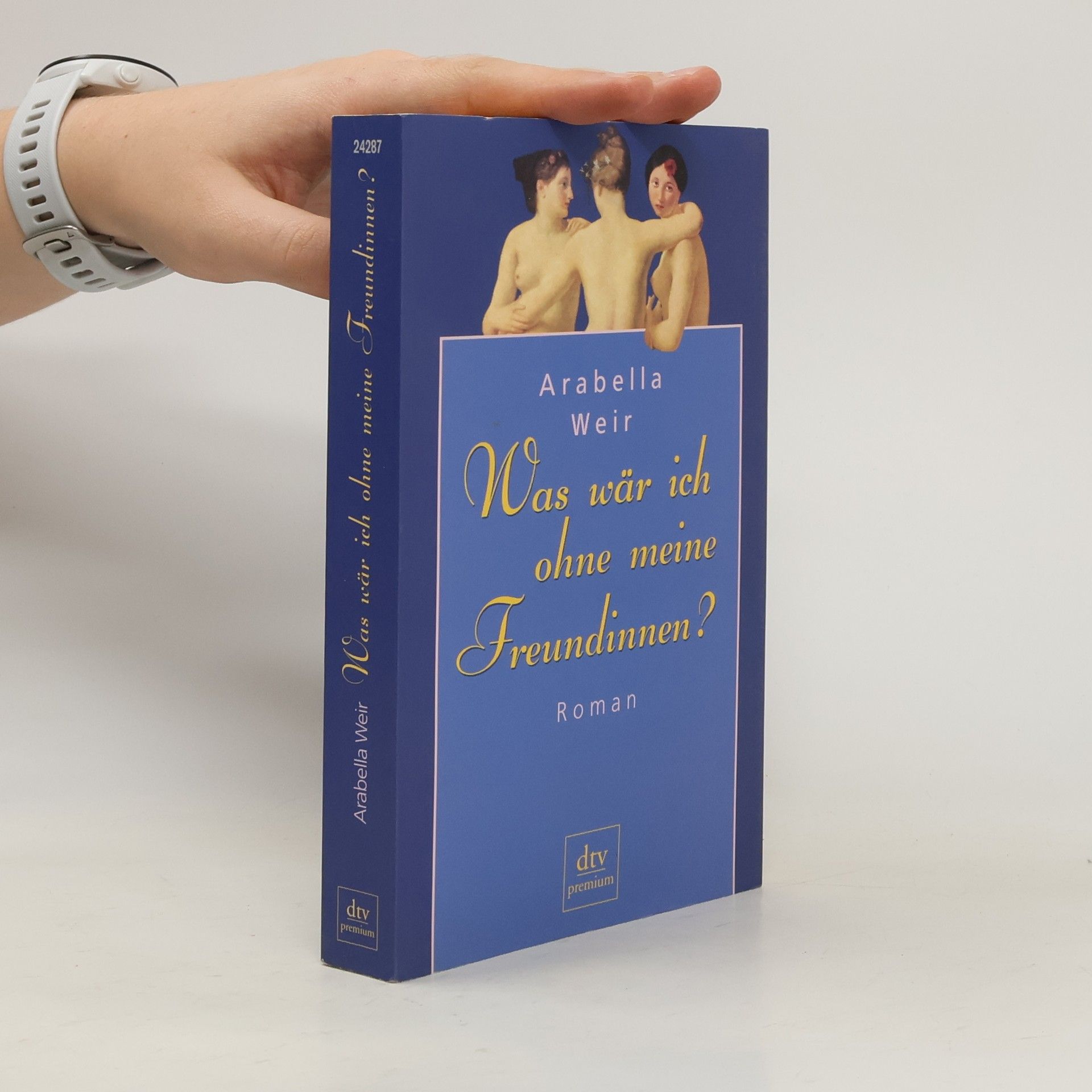 Arabella Weir Was wär ich ohne meine Freundinnen?