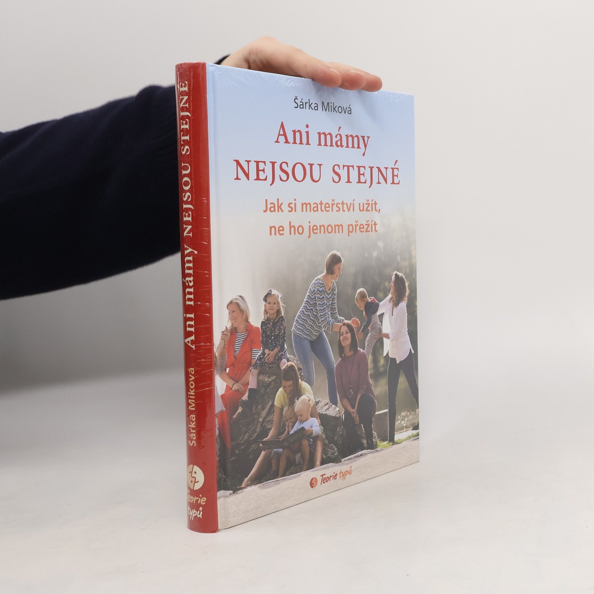 Šárka Miková Ani mámy nejsou stejné. Jak si mateřství užít, ne ho jenom přežít