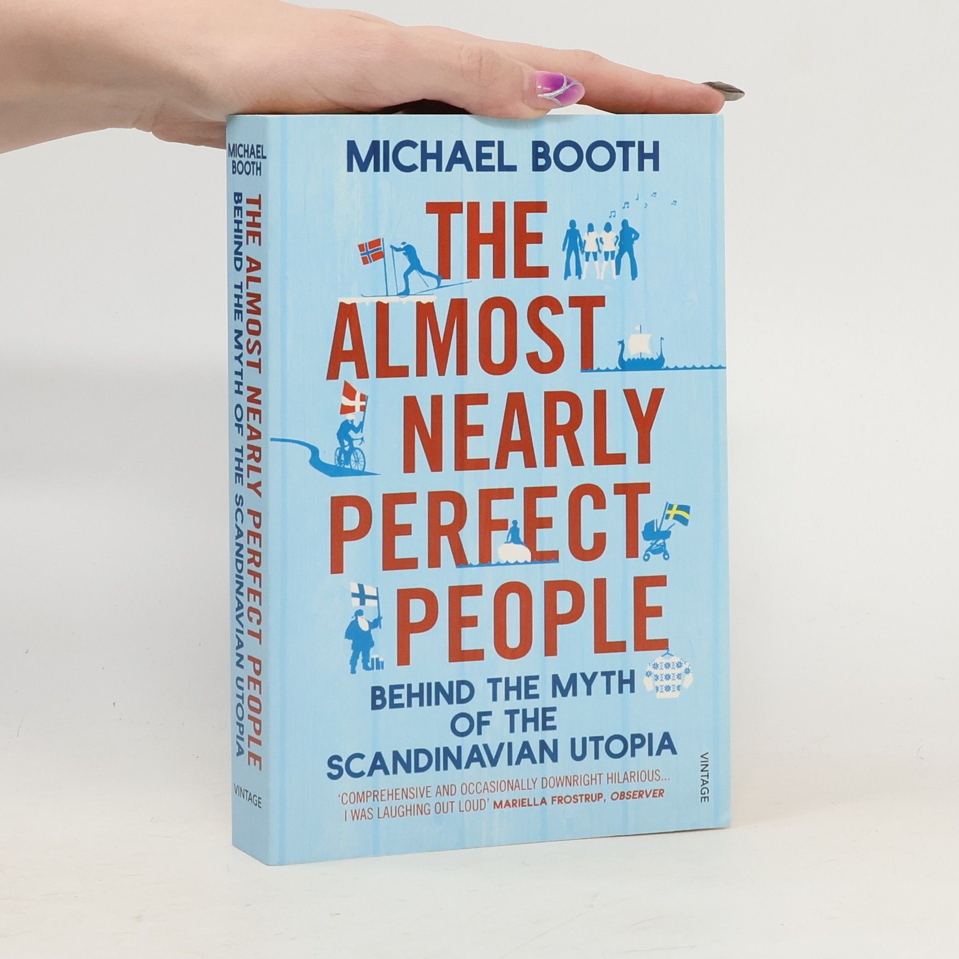Michael Booth The almost nearly perfect people : behind the myth of the Scandinavian utopia