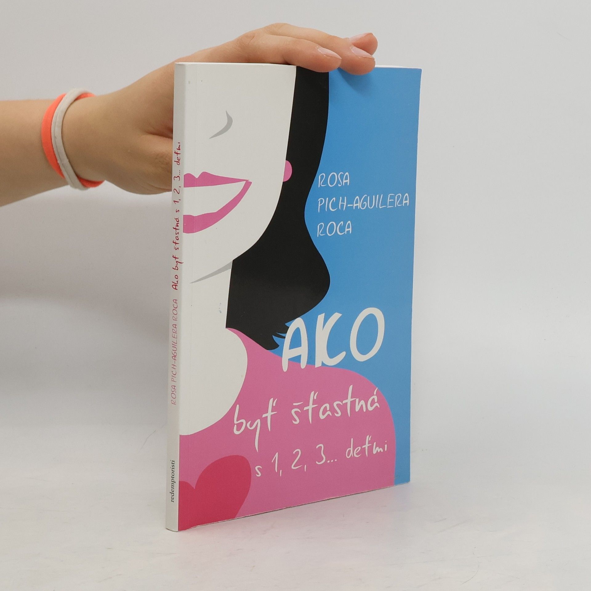 Rosa Pich Aguilera Roca Ako byť šťastná s 1,2,3 ... deťmi