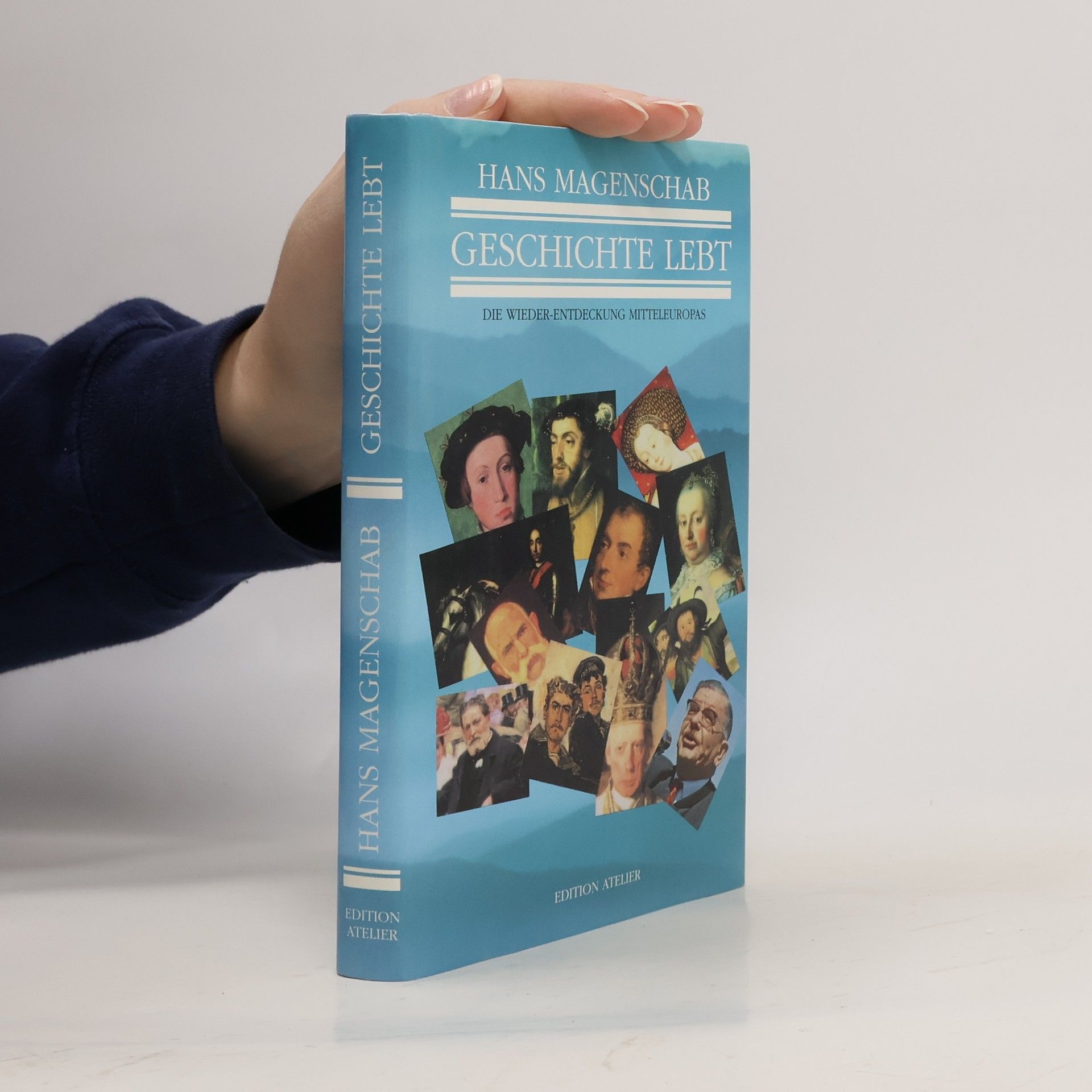 Geschichte lebt. Die Wieder-Entdeckung Mitteleuropas