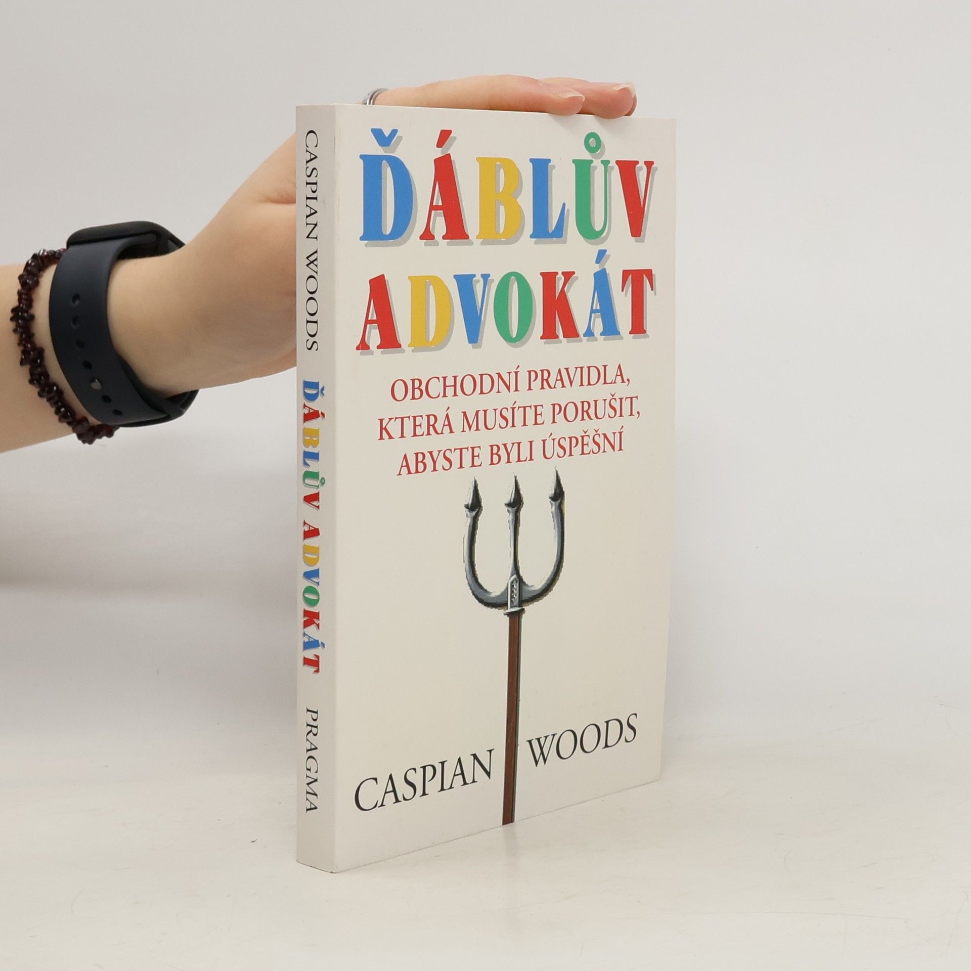 Caspian Woods Ďáblův advokát: Obchodní pravidla, která musíte porušit, abyste byli úspěšní
