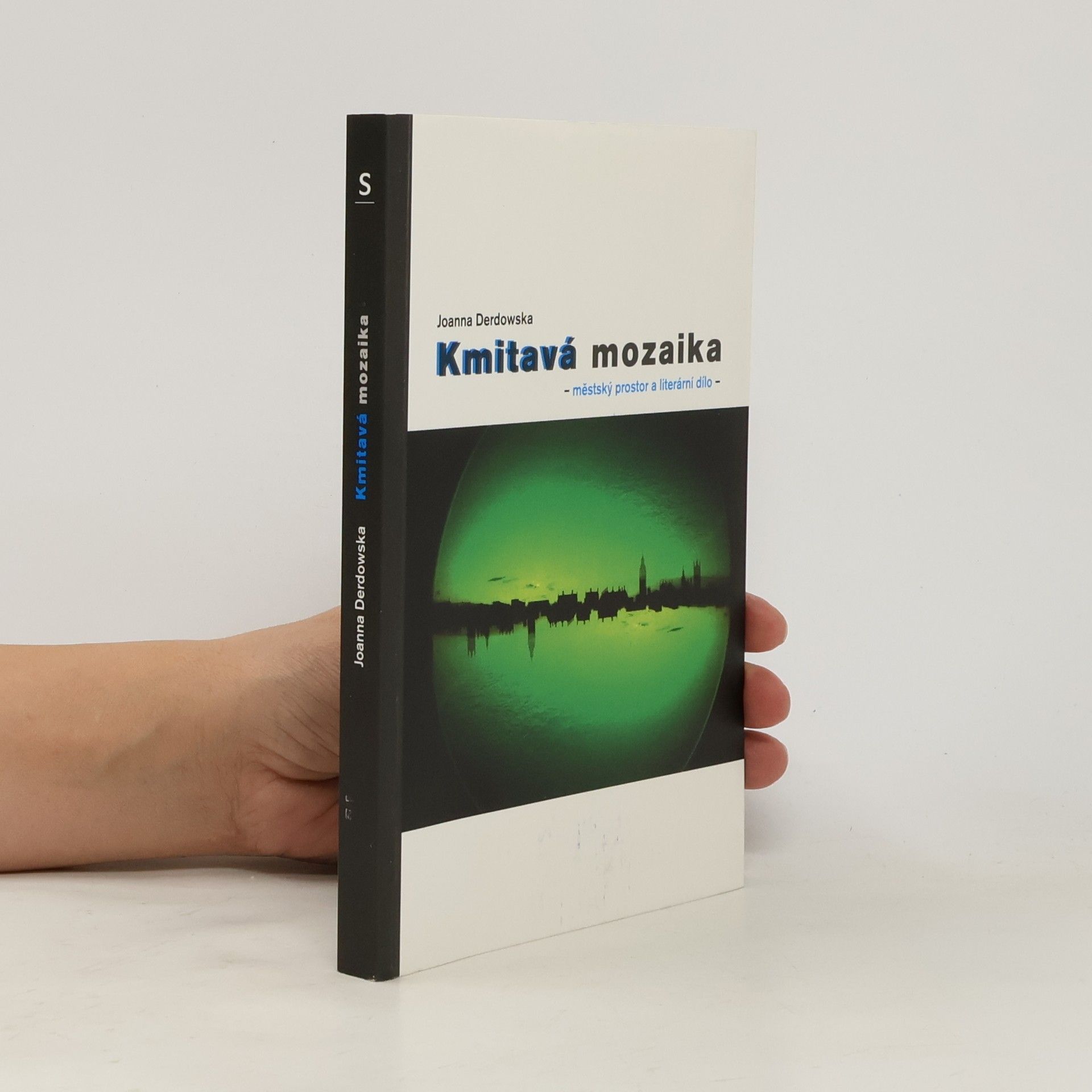 Joanna Derdowská Kmitavá mozaika: Městský prostor a literární dílo