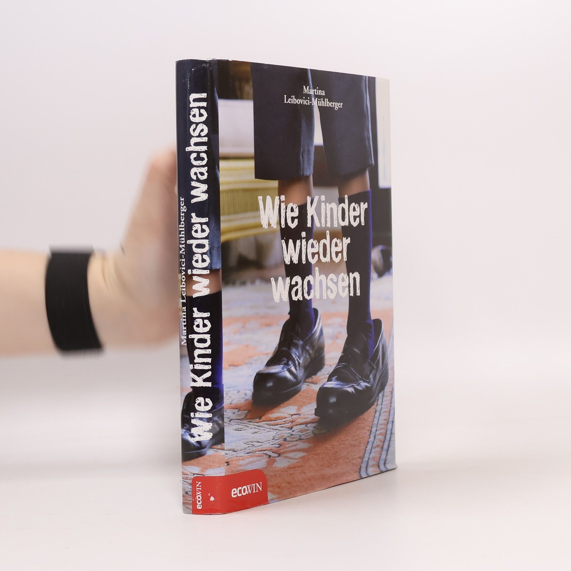 Martina Leibovici-Mühlberger Wie Kinder wieder wachsen